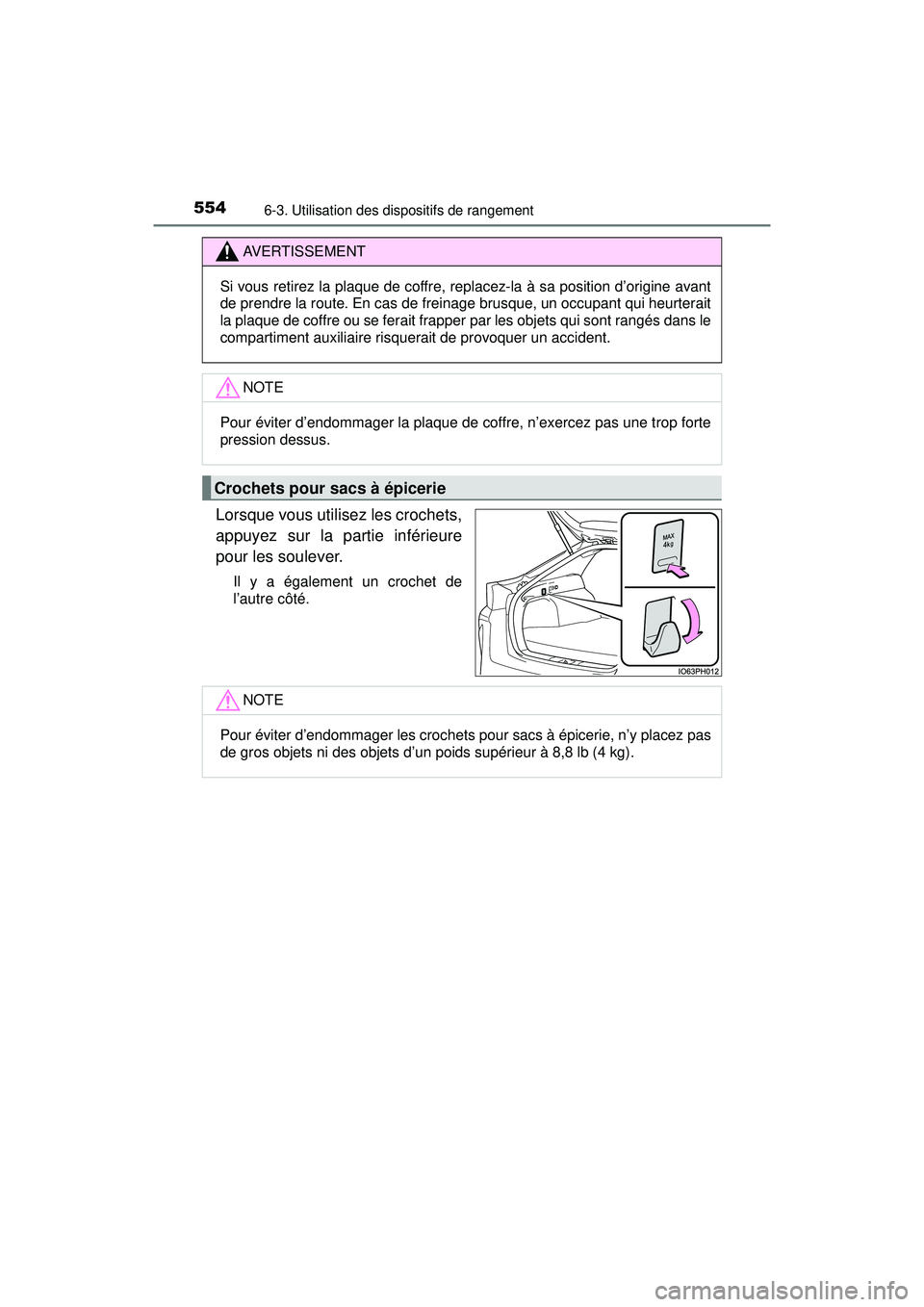 TOYOTA PRIUS PRIME 2018  Manuel du propriétaire (in French) 554
PRIUS PRIME_OM_OM47C17D_(D)
6-3. Utilisation des dispositifs de rangement
Lorsque vous utilisez les crochets,
appuyez sur la partie inférieure
pour les soulever.
Il y a également un crochet de
l