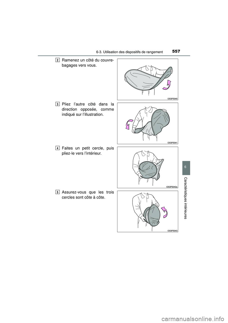 TOYOTA PRIUS PRIME 2018  Manuel du propriétaire (in French) PRIUS PRIME_OM_OM47C17D_(D)
5576-3. Utilisation des dispositifs de rangement
6
Caractéristiques intérieures
Ramenez un côté du couvre-
bagages vers vous.
Pliez l’autre côté dans la
direction o