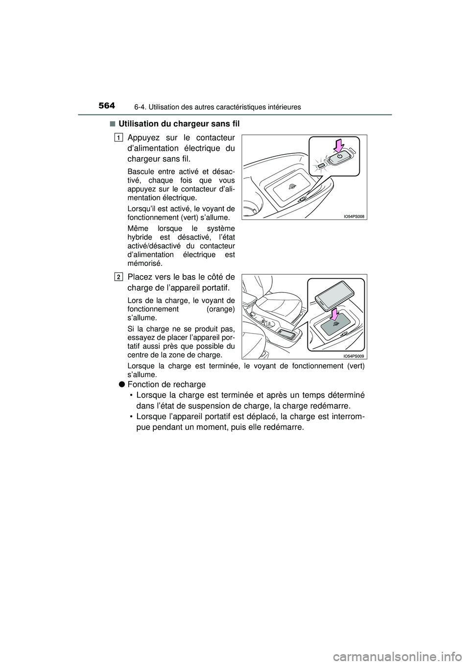 TOYOTA PRIUS PRIME 2018 Manuel du propriétaire (in French) 564
PRIUS PRIME_OM_OM47C17D_(D)
6-4. Utilisation des autres caractéristiques intérieures
■Utilisation du chargeur sans filAppuyez sur le contacteur
d’alimentation électrique du
chargeur sans fi TOYOTA PRIUS PRIME 2018 Manuel du propriétaire (in French) 564
PRIUS PRIME_OM_OM47C17D_(D)
6-4. Utilisation des autres caractéristiques intérieures
■Utilisation du chargeur sans filAppuyez sur le contacteur
d’alimentation électrique du
chargeur sans fi