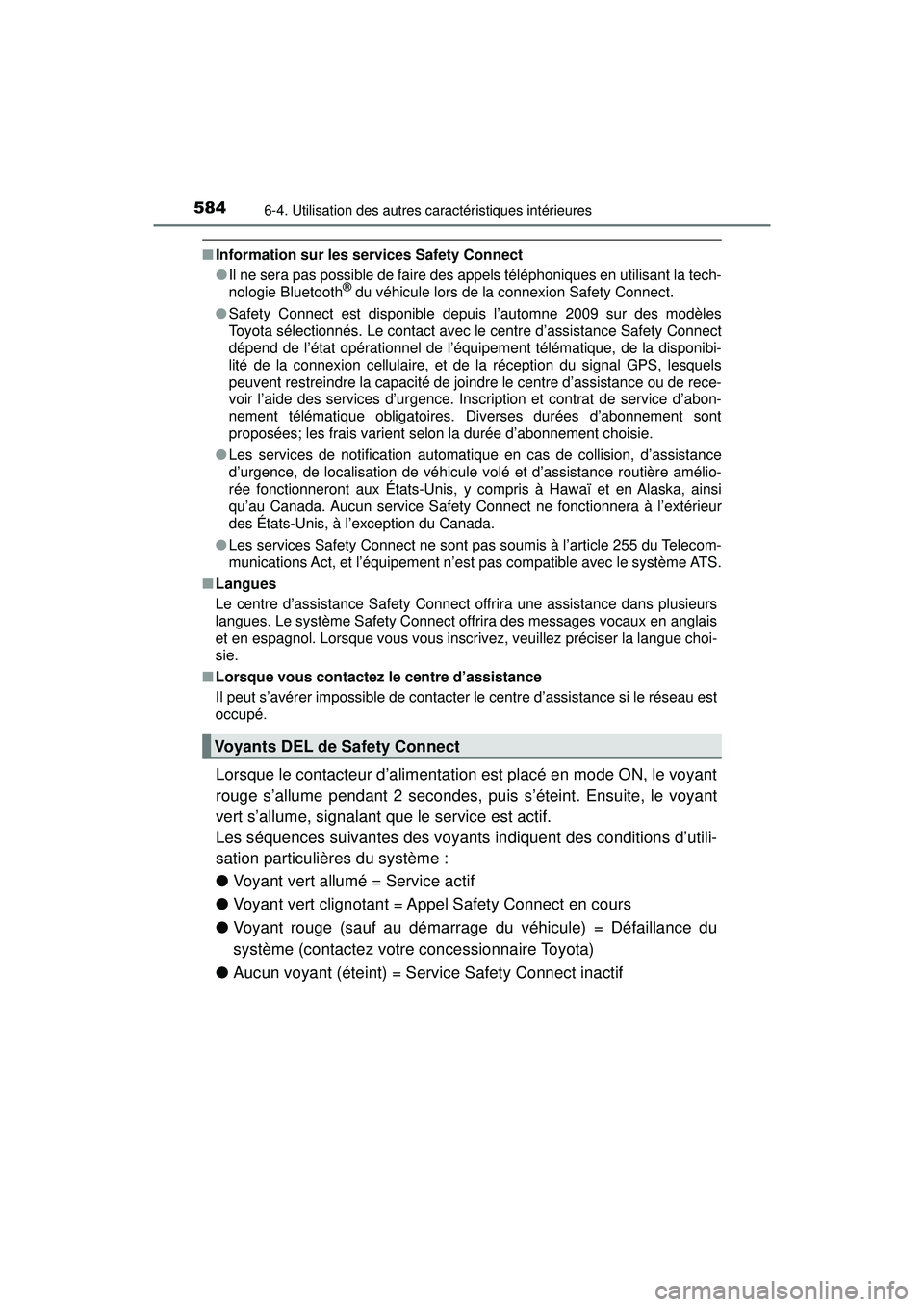 TOYOTA PRIUS PRIME 2018 Manuel du propriétaire (in French) 584
PRIUS PRIME_OM_OM47C17D_(D)
6-4. Utilisation des autres caractéristiques intérieures
■Information sur les services Safety Connect
●Il ne sera pas possible de faire des appels téléphoniques TOYOTA PRIUS PRIME 2018 Manuel du propriétaire (in French) 584
PRIUS PRIME_OM_OM47C17D_(D)
6-4. Utilisation des autres caractéristiques intérieures
■Information sur les services Safety Connect
●Il ne sera pas possible de faire des appels téléphoniques