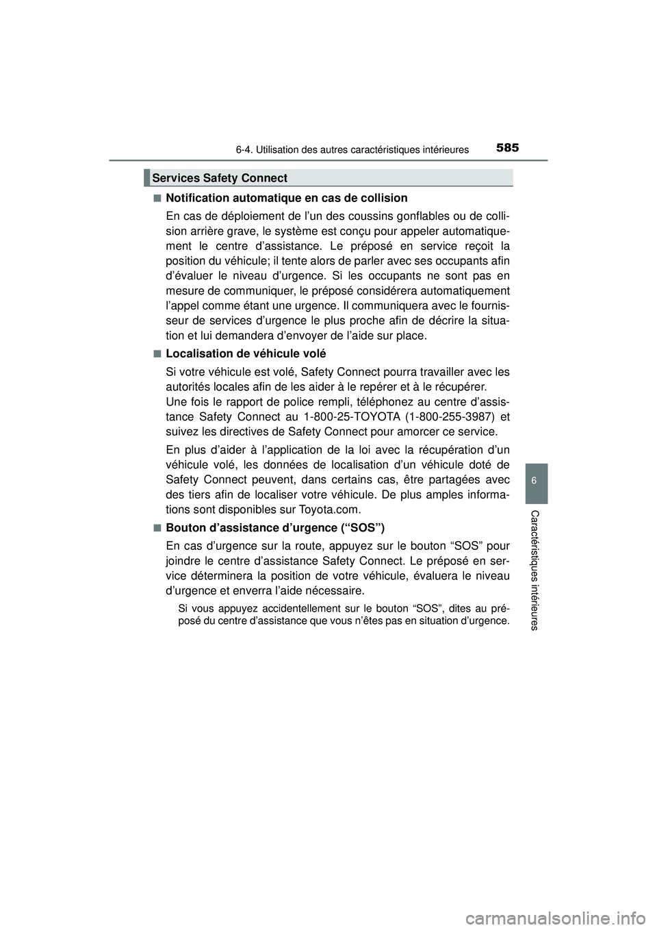 TOYOTA PRIUS PRIME 2018 Manuel du propriétaire (in French) PRIUS PRIME_OM_OM47C17D_(D)
5856-4. Utilisation des autres caractéristiques intérieures
6
Caractéristiques intérieures
■Notification automatique en cas de collision
En cas de déploiement de l TOYOTA PRIUS PRIME 2018 Manuel du propriétaire (in French) PRIUS PRIME_OM_OM47C17D_(D)
5856-4. Utilisation des autres caractéristiques intérieures
6
Caractéristiques intérieures
■Notification automatique en cas de collision
En cas de déploiement de l
