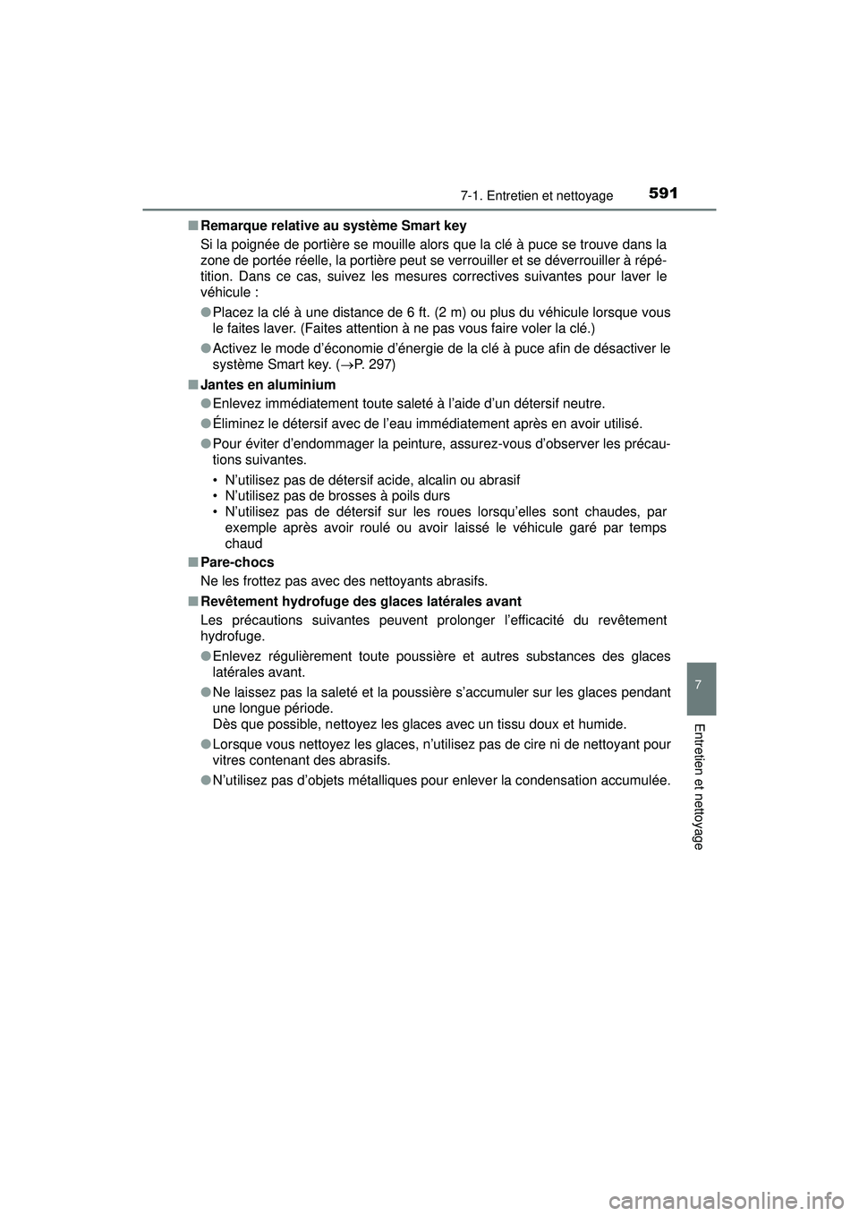 TOYOTA PRIUS PRIME 2018 Manuel du propriétaire (in French) PRIUS PRIME_OM_OM47C17D_(D)
5917-1. Entretien et nettoyage
7
Entretien et nettoyage
■Remarque relative au système Smart key
Si la poignée de portière se mouille alors que la clé à puce se trouv TOYOTA PRIUS PRIME 2018 Manuel du propriétaire (in French) PRIUS PRIME_OM_OM47C17D_(D)
5917-1. Entretien et nettoyage
7
Entretien et nettoyage
■Remarque relative au système Smart key
Si la poignée de portière se mouille alors que la clé à puce se trouv