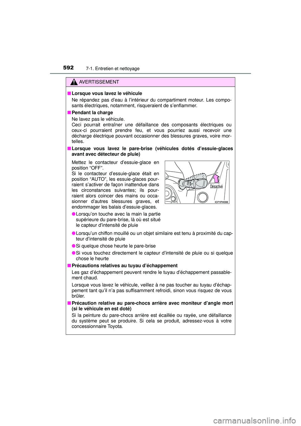 TOYOTA PRIUS PRIME 2018 Manuel du propriétaire (in French) 592
PRIUS PRIME_OM_OM47C17D_(D)
7-1. Entretien et nettoyage
AVERTISSEMENT
■Lorsque vous lavez le véhicule
Ne répandez pas d’eau à l’intérieur du compartiment moteur. Les compo-
sants électr TOYOTA PRIUS PRIME 2018 Manuel du propriétaire (in French) 592
PRIUS PRIME_OM_OM47C17D_(D)
7-1. Entretien et nettoyage
AVERTISSEMENT
■Lorsque vous lavez le véhicule
Ne répandez pas d’eau à l’intérieur du compartiment moteur. Les compo-
sants électr