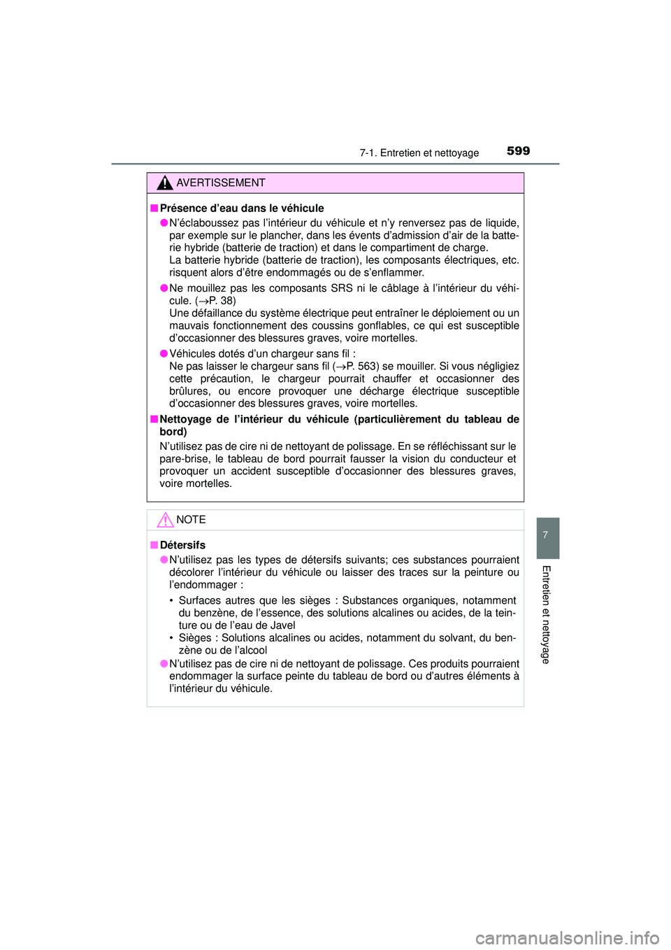 TOYOTA PRIUS PRIME 2018 Manuel du propriétaire (in French) PRIUS PRIME_OM_OM47C17D_(D)
5997-1. Entretien et nettoyage
7
Entretien et nettoyage
AVERTISSEMENT
■Présence d’eau dans le véhicule
●N’éclaboussez pas l’intérieur du véhicule et n’y re TOYOTA PRIUS PRIME 2018 Manuel du propriétaire (in French) PRIUS PRIME_OM_OM47C17D_(D)
5997-1. Entretien et nettoyage
7
Entretien et nettoyage
AVERTISSEMENT
■Présence d’eau dans le véhicule
●N’éclaboussez pas l’intérieur du véhicule et n’y re