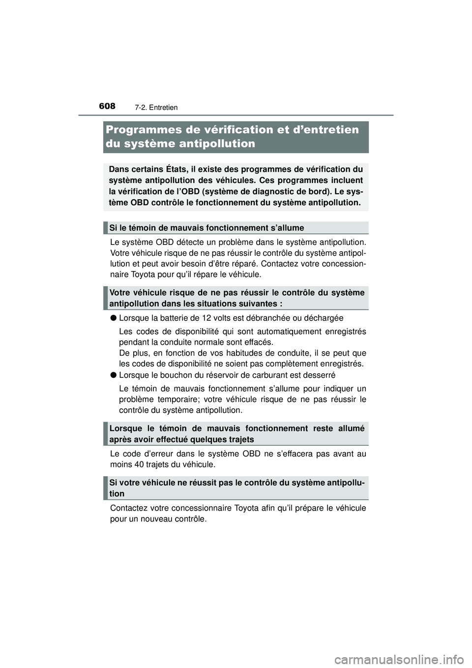 TOYOTA PRIUS PRIME 2018 Manuel du propriétaire (in French) 608
PRIUS PRIME_OM_OM47C17D_(D)
7-2. Entretien
Programmes de vérification et d’entretien
du système antipollution
Le système OBD détecte un problème dans le système antipollution.
Votre véhi TOYOTA PRIUS PRIME 2018 Manuel du propriétaire (in French) 608
PRIUS PRIME_OM_OM47C17D_(D)
7-2. Entretien
Programmes de vérification et d’entretien
du système antipollution
Le système OBD détecte un problème dans le système antipollution.
Votre véhi