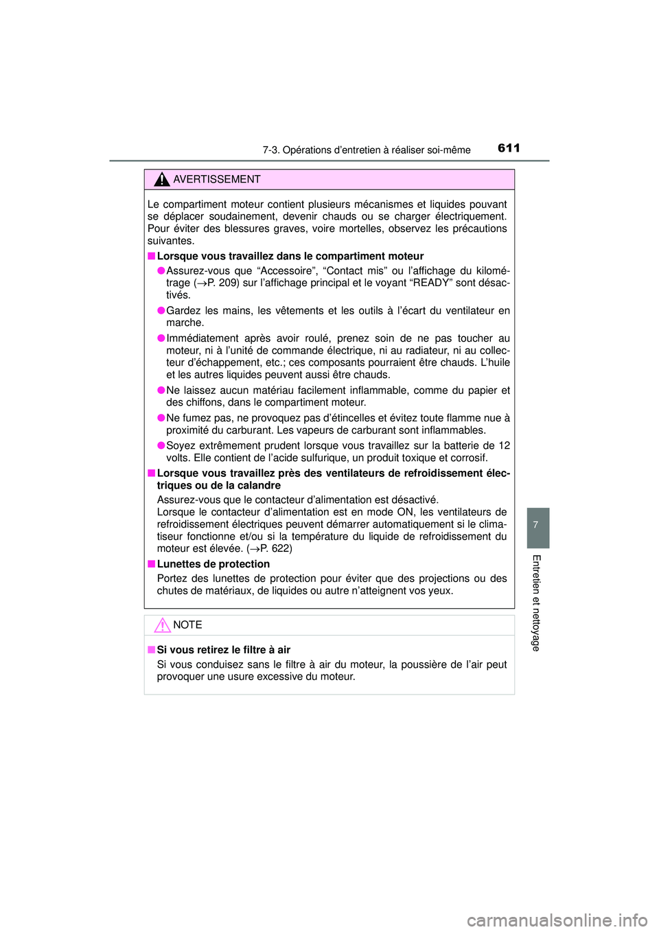 TOYOTA PRIUS PRIME 2018 Manuel du propriétaire (in French) PRIUS PRIME_OM_OM47C17D_(D)
6117-3. Opérations d’entretien à réaliser soi-même
7
Entretien et nettoyage
AVERTISSEMENT
Le compartiment moteur contient plusieurs mécanismes et liquides pouvant
se TOYOTA PRIUS PRIME 2018 Manuel du propriétaire (in French) PRIUS PRIME_OM_OM47C17D_(D)
6117-3. Opérations d’entretien à réaliser soi-même
7
Entretien et nettoyage
AVERTISSEMENT
Le compartiment moteur contient plusieurs mécanismes et liquides pouvant
se