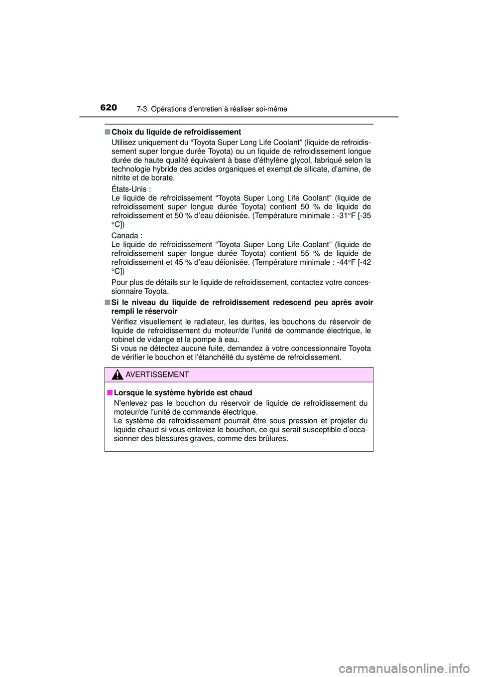 TOYOTA PRIUS PRIME 2018 Manuel du propriétaire (in French) 620
PRIUS PRIME_OM_OM47C17D_(D)
7-3. Opérations d’entretien à réaliser soi-même
■Choix du liquide de refroidissement
Utilisez uniquement du “Toyota Super Long Life Coolant” (liquide de re TOYOTA PRIUS PRIME 2018 Manuel du propriétaire (in French) 620
PRIUS PRIME_OM_OM47C17D_(D)
7-3. Opérations d’entretien à réaliser soi-même
■Choix du liquide de refroidissement
Utilisez uniquement du “Toyota Super Long Life Coolant” (liquide de re