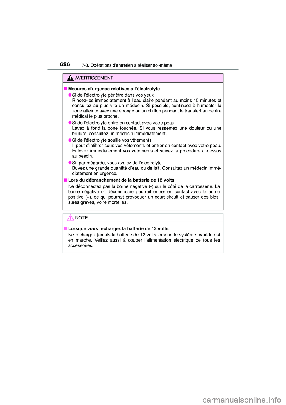 TOYOTA PRIUS PRIME 2018 Manuel du propriétaire (in French) 626
PRIUS PRIME_OM_OM47C17D_(D)
7-3. Opérations d’entretien à réaliser soi-même
AVERTISSEMENT
■Mesures d’urgence relatives à l’électrolyte
●Si de l’électrolyte pénètre dans vos ye TOYOTA PRIUS PRIME 2018 Manuel du propriétaire (in French) 626
PRIUS PRIME_OM_OM47C17D_(D)
7-3. Opérations d’entretien à réaliser soi-même
AVERTISSEMENT
■Mesures d’urgence relatives à l’électrolyte
●Si de l’électrolyte pénètre dans vos ye
