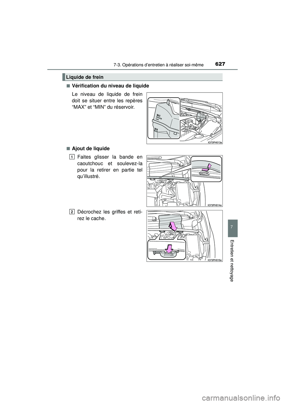 TOYOTA PRIUS PRIME 2018 Manuel du propriétaire (in French) PRIUS PRIME_OM_OM47C17D_(D)
6277-3. Opérations d’entretien à réaliser soi-même
7
Entretien et nettoyage
■Vérification du niveau de liquide
Le niveau de liquide de frein
doit se situer entre l TOYOTA PRIUS PRIME 2018 Manuel du propriétaire (in French) PRIUS PRIME_OM_OM47C17D_(D)
6277-3. Opérations d’entretien à réaliser soi-même
7
Entretien et nettoyage
■Vérification du niveau de liquide
Le niveau de liquide de frein
doit se situer entre l