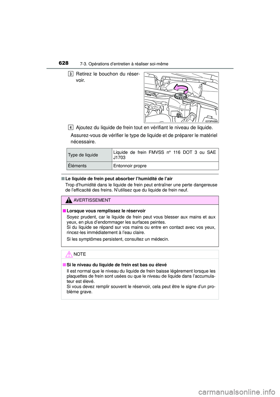 TOYOTA PRIUS PRIME 2018 Manuel du propriétaire (in French) 628
PRIUS PRIME_OM_OM47C17D_(D)
7-3. Opérations d’entretien à réaliser soi-même
Retirez le bouchon du réser-
voir.
Ajoutez du liquide de frein tout en vérifiant le niveau de liquide.
Assurez-v TOYOTA PRIUS PRIME 2018 Manuel du propriétaire (in French) 628
PRIUS PRIME_OM_OM47C17D_(D)
7-3. Opérations d’entretien à réaliser soi-même
Retirez le bouchon du réser-
voir.
Ajoutez du liquide de frein tout en vérifiant le niveau de liquide.
Assurez-v