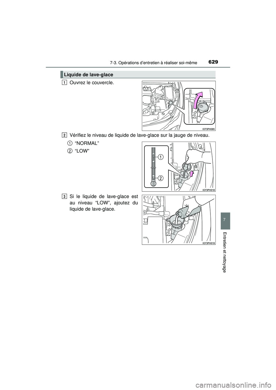 TOYOTA PRIUS PRIME 2018 Manuel du propriétaire (in French) PRIUS PRIME_OM_OM47C17D_(D)
6297-3. Opérations d’entretien à réaliser soi-même
7
Entretien et nettoyage
Ouvrez le couvercle.
Vérifiez le niveau de liquide de lave-glace sur la jauge de niveau. TOYOTA PRIUS PRIME 2018 Manuel du propriétaire (in French) PRIUS PRIME_OM_OM47C17D_(D)
6297-3. Opérations d’entretien à réaliser soi-même
7
Entretien et nettoyage
Ouvrez le couvercle.
Vérifiez le niveau de liquide de lave-glace sur la jauge de niveau.