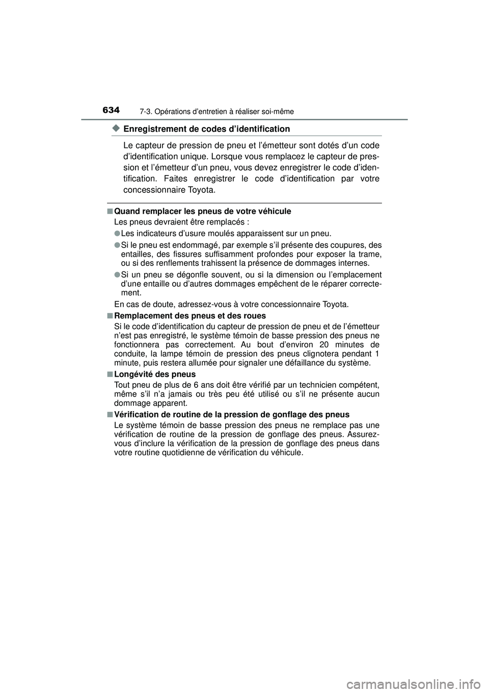 TOYOTA PRIUS PRIME 2018 Manuel du propriétaire (in French) 634
PRIUS PRIME_OM_OM47C17D_(D)
7-3. Opérations d’entretien à réaliser soi-même
◆Enregistrement de codes d’identification
Le capteur de pression de pneu et l’émetteur sont dotés d’un c TOYOTA PRIUS PRIME 2018 Manuel du propriétaire (in French) 634
PRIUS PRIME_OM_OM47C17D_(D)
7-3. Opérations d’entretien à réaliser soi-même
◆Enregistrement de codes d’identification
Le capteur de pression de pneu et l’émetteur sont dotés d’un c