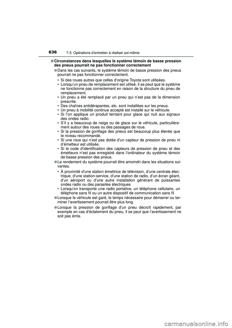 TOYOTA PRIUS PRIME 2018 Manuel du propriétaire (in French) 636
PRIUS PRIME_OM_OM47C17D_(D)
7-3. Opérations d’entretien à réaliser soi-même
■Circonstances dans lesquelles le système témoin de basse pression
des pneus pourrait ne pas fonctionner corre TOYOTA PRIUS PRIME 2018 Manuel du propriétaire (in French) 636
PRIUS PRIME_OM_OM47C17D_(D)
7-3. Opérations d’entretien à réaliser soi-même
■Circonstances dans lesquelles le système témoin de basse pression
des pneus pourrait ne pas fonctionner corre