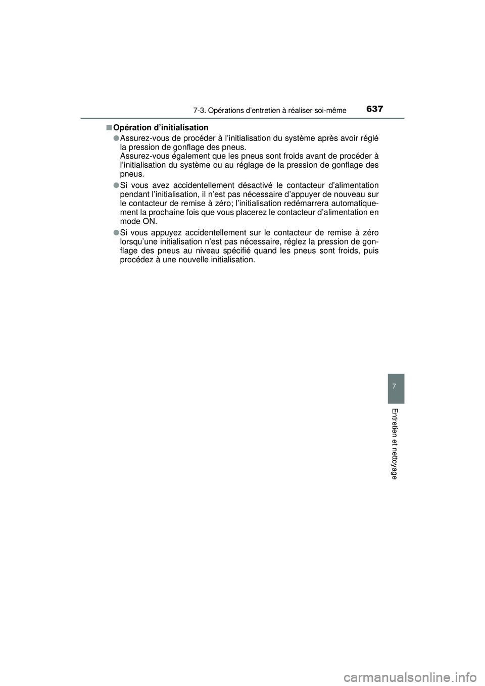 TOYOTA PRIUS PRIME 2018 Manuel du propriétaire (in French) PRIUS PRIME_OM_OM47C17D_(D)
6377-3. Opérations d’entretien à réaliser soi-même
7
Entretien et nettoyage
■Opération d’initialisation
●Assurez-vous de procéder à l’initialisation du sys TOYOTA PRIUS PRIME 2018 Manuel du propriétaire (in French) PRIUS PRIME_OM_OM47C17D_(D)
6377-3. Opérations d’entretien à réaliser soi-même
7
Entretien et nettoyage
■Opération d’initialisation
●Assurez-vous de procéder à l’initialisation du sys