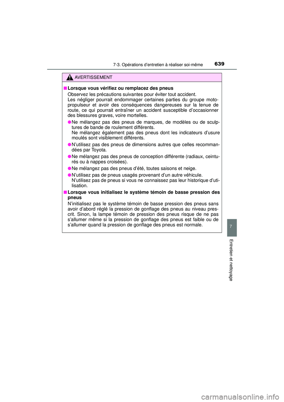 TOYOTA PRIUS PRIME 2018 Manuel du propriétaire (in French) PRIUS PRIME_OM_OM47C17D_(D)
6397-3. Opérations d’entretien à réaliser soi-même
7
Entretien et nettoyage
AVERTISSEMENT
■Lorsque vous vérifiez ou remplacez des pneus
Observez les précautions s TOYOTA PRIUS PRIME 2018 Manuel du propriétaire (in French) PRIUS PRIME_OM_OM47C17D_(D)
6397-3. Opérations d’entretien à réaliser soi-même
7
Entretien et nettoyage
AVERTISSEMENT
■Lorsque vous vérifiez ou remplacez des pneus
Observez les précautions s