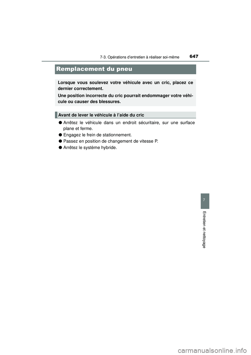 TOYOTA PRIUS PRIME 2018 Manuel du propriétaire (in French) 647
PRIUS PRIME_OM_OM47C17D_(D)
7-3. Opérations d’entretien à réaliser soi-même
7
Entretien et nettoyage
Remplacement du pneu
●Arrêtez le véhicule dans un endroit sécuritaire, sur une surfa TOYOTA PRIUS PRIME 2018 Manuel du propriétaire (in French) 647
PRIUS PRIME_OM_OM47C17D_(D)
7-3. Opérations d’entretien à réaliser soi-même
7
Entretien et nettoyage
Remplacement du pneu
●Arrêtez le véhicule dans un endroit sécuritaire, sur une surfa