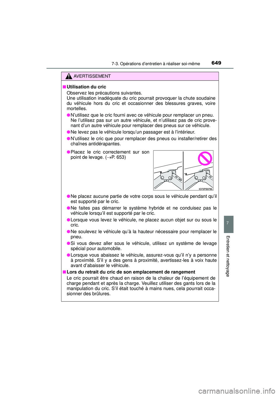 TOYOTA PRIUS PRIME 2018 Manuel du propriétaire (in French) PRIUS PRIME_OM_OM47C17D_(D)
6497-3. Opérations d’entretien à réaliser soi-même
7
Entretien et nettoyage
AVERTISSEMENT
■Utilisation du cric
Observez les précautions suivantes.
Une utilisation TOYOTA PRIUS PRIME 2018 Manuel du propriétaire (in French) PRIUS PRIME_OM_OM47C17D_(D)
6497-3. Opérations d’entretien à réaliser soi-même
7
Entretien et nettoyage
AVERTISSEMENT
■Utilisation du cric
Observez les précautions suivantes.
Une utilisation