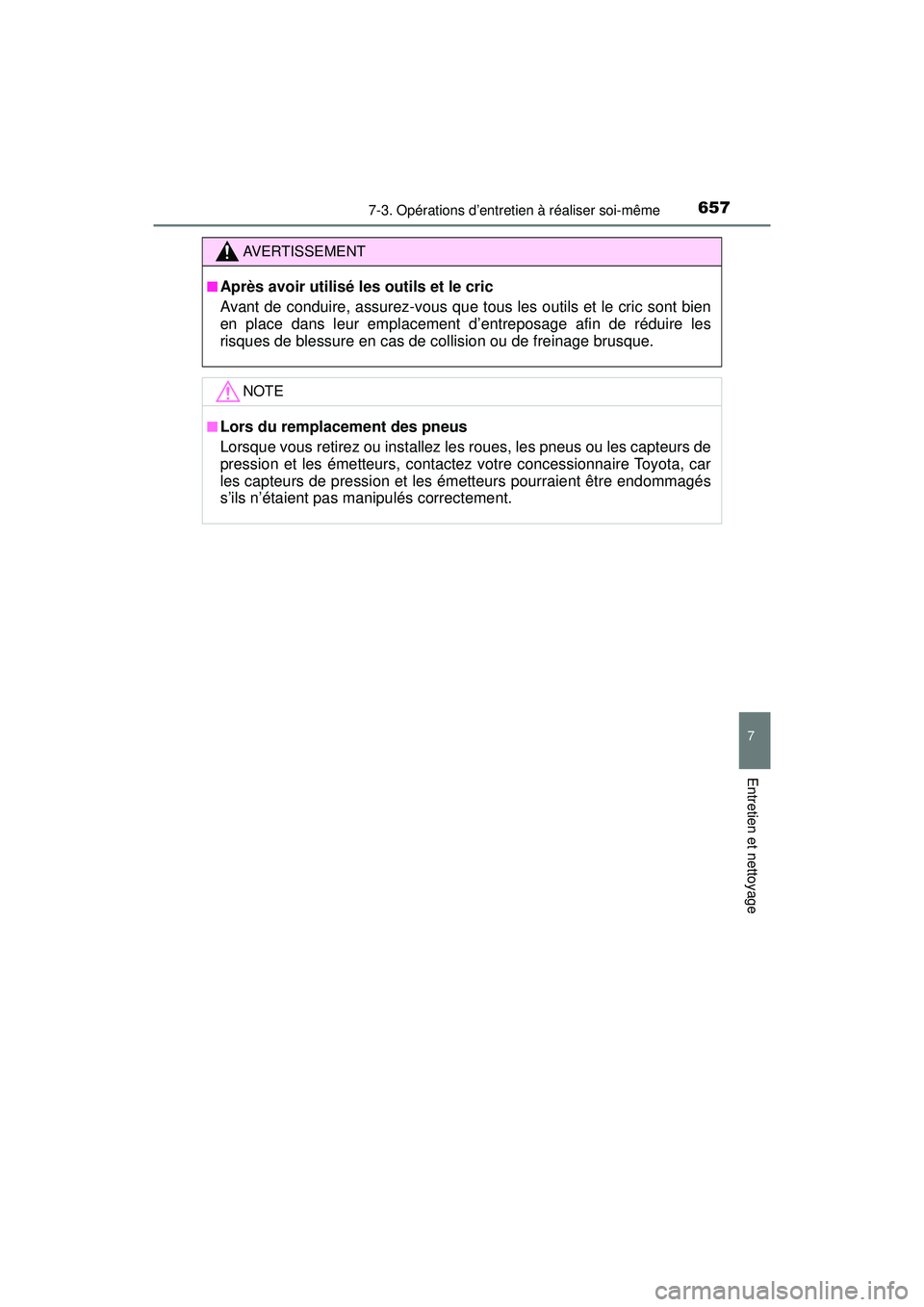 TOYOTA PRIUS PRIME 2018 Manuel du propriétaire (in French) PRIUS PRIME_OM_OM47C17D_(D)
6577-3. Opérations d’entretien à réaliser soi-même
7
Entretien et nettoyage
AVERTISSEMENT
■Après avoir utilisé les outils et le cric
Avant de conduire, assurez-vo TOYOTA PRIUS PRIME 2018 Manuel du propriétaire (in French) PRIUS PRIME_OM_OM47C17D_(D)
6577-3. Opérations d’entretien à réaliser soi-même
7
Entretien et nettoyage
AVERTISSEMENT
■Après avoir utilisé les outils et le cric
Avant de conduire, assurez-vo
