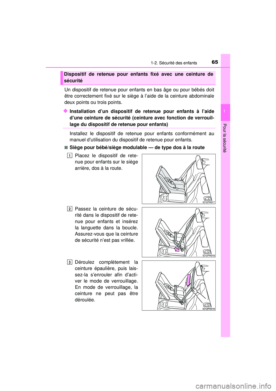 TOYOTA PRIUS PRIME 2018 Manuel du propriétaire (in French) 651-2. Sécurité des enfants
PRIUS PRIME_OM_OM47C17D_(D)
1
Pour la sécurité
Un dispositif de retenue pour enfants en bas âge ou pour bébés doit
être correctement fixé sur le siège à l’aide TOYOTA PRIUS PRIME 2018 Manuel du propriétaire (in French) 651-2. Sécurité des enfants
PRIUS PRIME_OM_OM47C17D_(D)
1
Pour la sécurité
Un dispositif de retenue pour enfants en bas âge ou pour bébés doit
être correctement fixé sur le siège à l’aide