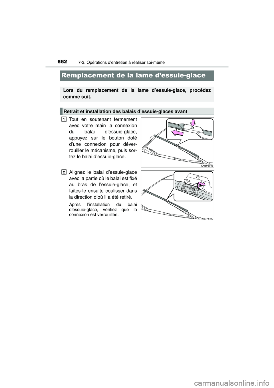 TOYOTA PRIUS PRIME 2018 Manuel du propriétaire (in French) 662
PRIUS PRIME_OM_OM47C17D_(D)
7-3. Opérations d’entretien à réaliser soi-même
Remplacement de la lame d’essuie-glace
Tout en soutenant fermement
avec votre main la connexion
du balai d’ess TOYOTA PRIUS PRIME 2018 Manuel du propriétaire (in French) 662
PRIUS PRIME_OM_OM47C17D_(D)
7-3. Opérations d’entretien à réaliser soi-même
Remplacement de la lame d’essuie-glace
Tout en soutenant fermement
avec votre main la connexion
du balai d’ess