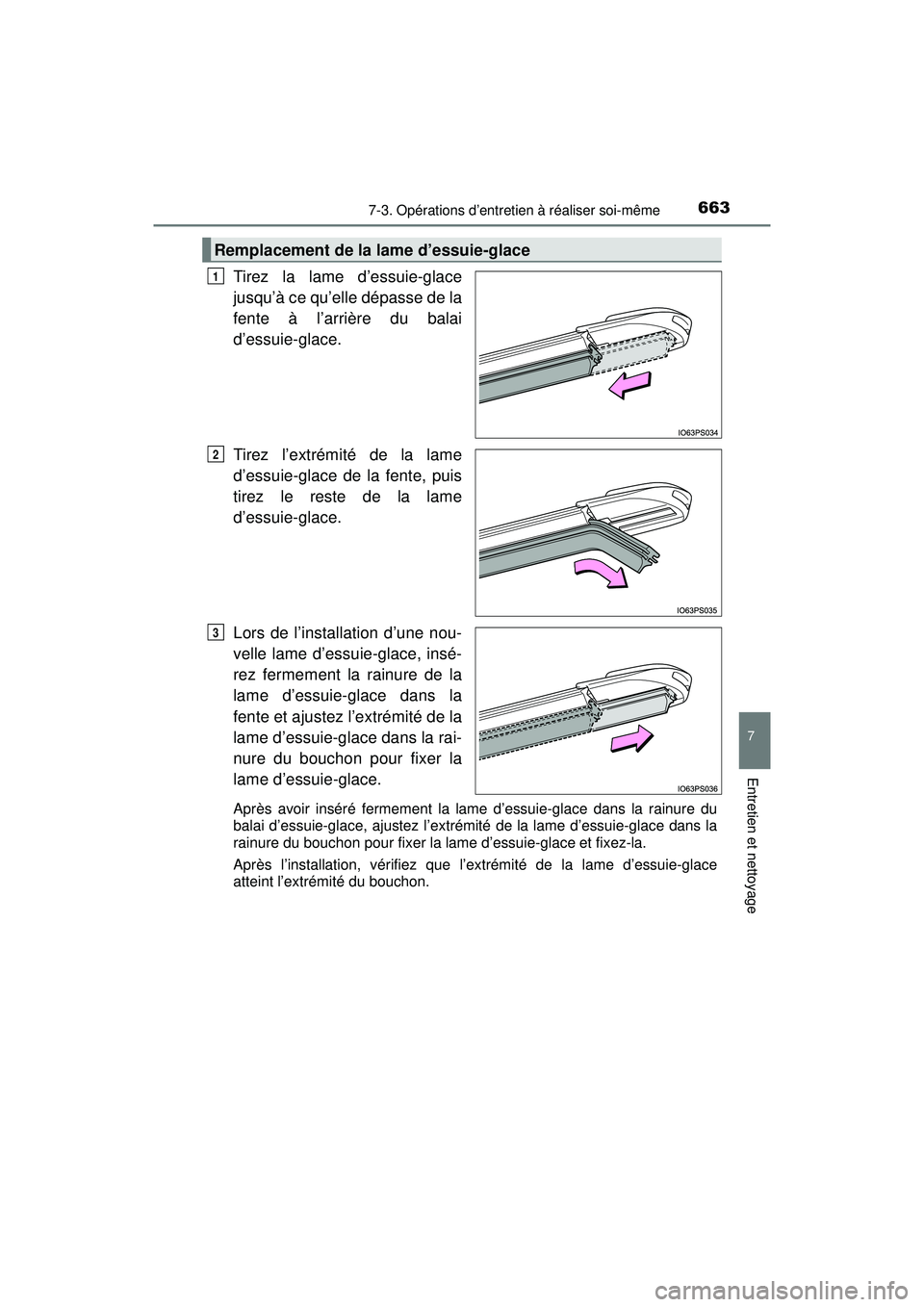 TOYOTA PRIUS PRIME 2018 Manuel du propriétaire (in French) PRIUS PRIME_OM_OM47C17D_(D)
6637-3. Opérations d’entretien à réaliser soi-même
7
Entretien et nettoyage
Tirez la lame d’essuie-glace
jusqu’à ce qu’elle dépasse de la
fente à l’arrièr TOYOTA PRIUS PRIME 2018 Manuel du propriétaire (in French) PRIUS PRIME_OM_OM47C17D_(D)
6637-3. Opérations d’entretien à réaliser soi-même
7
Entretien et nettoyage
Tirez la lame d’essuie-glace
jusqu’à ce qu’elle dépasse de la
fente à l’arrièr