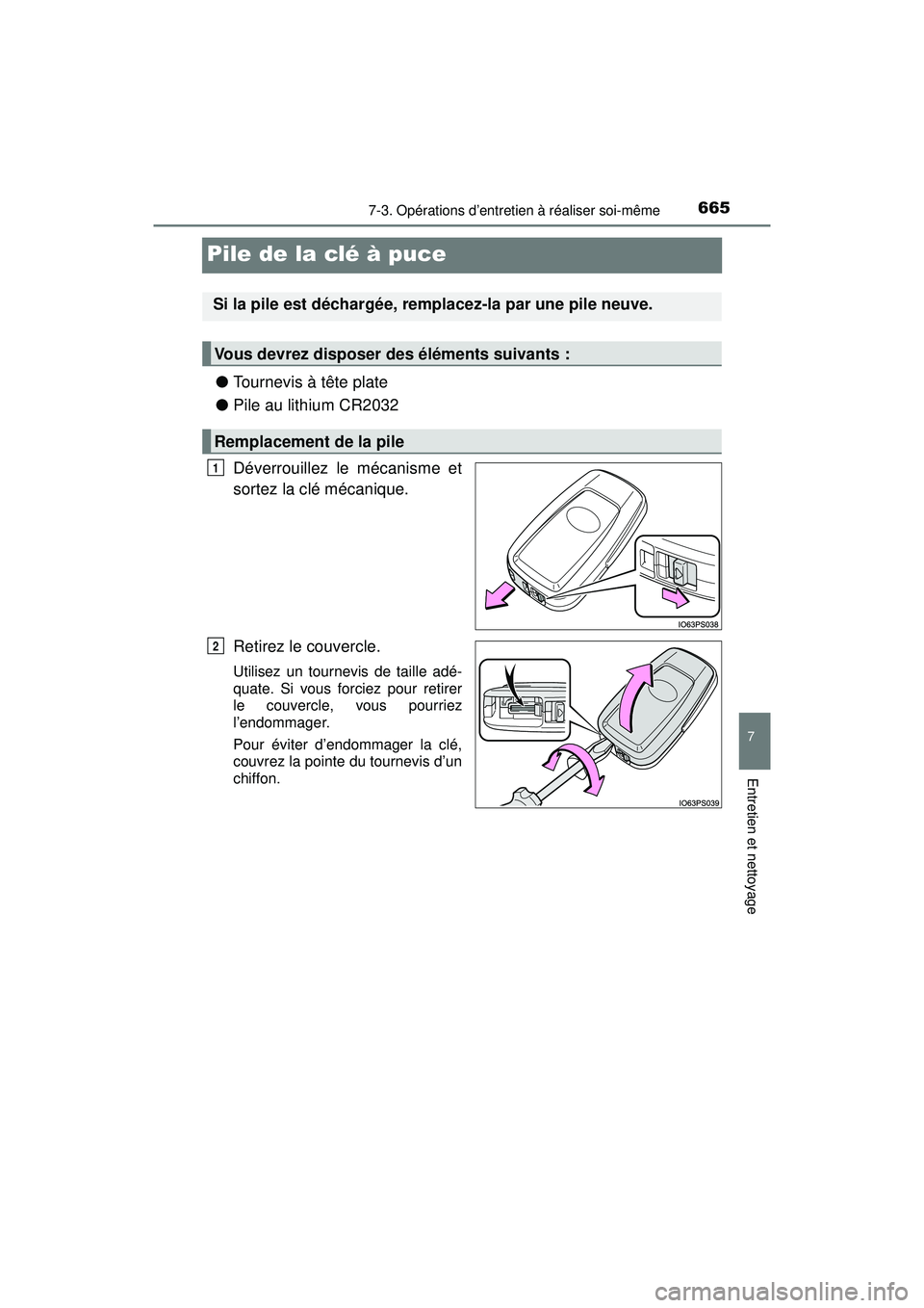 TOYOTA PRIUS PRIME 2018 Manuel du propriétaire (in French) 665
PRIUS PRIME_OM_OM47C17D_(D)
7-3. Opérations d’entretien à réaliser soi-même
7
Entretien et nettoyage
Pile de la clé à puce
●Tournevis à tête plate
● Pile au lithium CR2032
Déverroui TOYOTA PRIUS PRIME 2018 Manuel du propriétaire (in French) 665
PRIUS PRIME_OM_OM47C17D_(D)
7-3. Opérations d’entretien à réaliser soi-même
7
Entretien et nettoyage
Pile de la clé à puce
●Tournevis à tête plate
● Pile au lithium CR2032
Déverroui