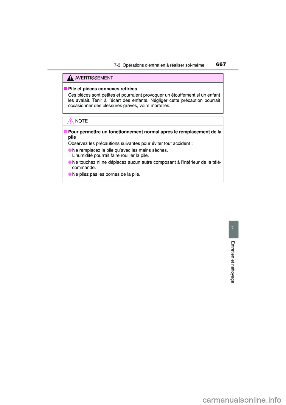 TOYOTA PRIUS PRIME 2018 Manuel du propriétaire (in French) PRIUS PRIME_OM_OM47C17D_(D)
6677-3. Opérations d’entretien à réaliser soi-même
7
Entretien et nettoyage
AVERTISSEMENT
■Pile et pièces connexes retirées
Ces pièces sont petites et pourraient TOYOTA PRIUS PRIME 2018 Manuel du propriétaire (in French) PRIUS PRIME_OM_OM47C17D_(D)
6677-3. Opérations d’entretien à réaliser soi-même
7
Entretien et nettoyage
AVERTISSEMENT
■Pile et pièces connexes retirées
Ces pièces sont petites et pourraient