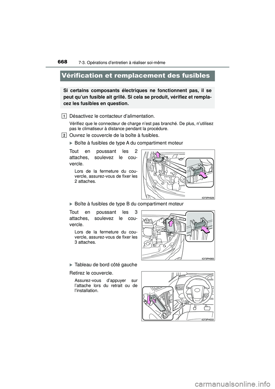 TOYOTA PRIUS PRIME 2018 Manuel du propriétaire (in French) 668
PRIUS PRIME_OM_OM47C17D_(D)
7-3. Opérations d’entretien à réaliser soi-même
Vérification et remplacement des fusibles
Désactivez le contacteur d’alimentation.
Vérifiez que le connecteur TOYOTA PRIUS PRIME 2018 Manuel du propriétaire (in French) 668
PRIUS PRIME_OM_OM47C17D_(D)
7-3. Opérations d’entretien à réaliser soi-même
Vérification et remplacement des fusibles
Désactivez le contacteur d’alimentation.
Vérifiez que le connecteur
