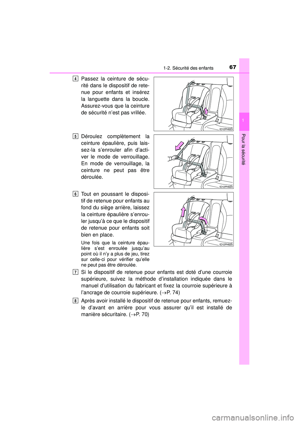 TOYOTA PRIUS PRIME 2018 Manuel du propriétaire (in French) 671-2. Sécurité des enfants
PRIUS PRIME_OM_OM47C17D_(D)
1
Pour la sécurité
Passez la ceinture de sécu-
rité dans le dispositif de rete-
nue pour enfants et insérez
la languette dans la boucle.
TOYOTA PRIUS PRIME 2018 Manuel du propriétaire (in French) 671-2. Sécurité des enfants
PRIUS PRIME_OM_OM47C17D_(D)
1
Pour la sécurité
Passez la ceinture de sécu-
rité dans le dispositif de rete-
nue pour enfants et insérez
la languette dans la boucle.