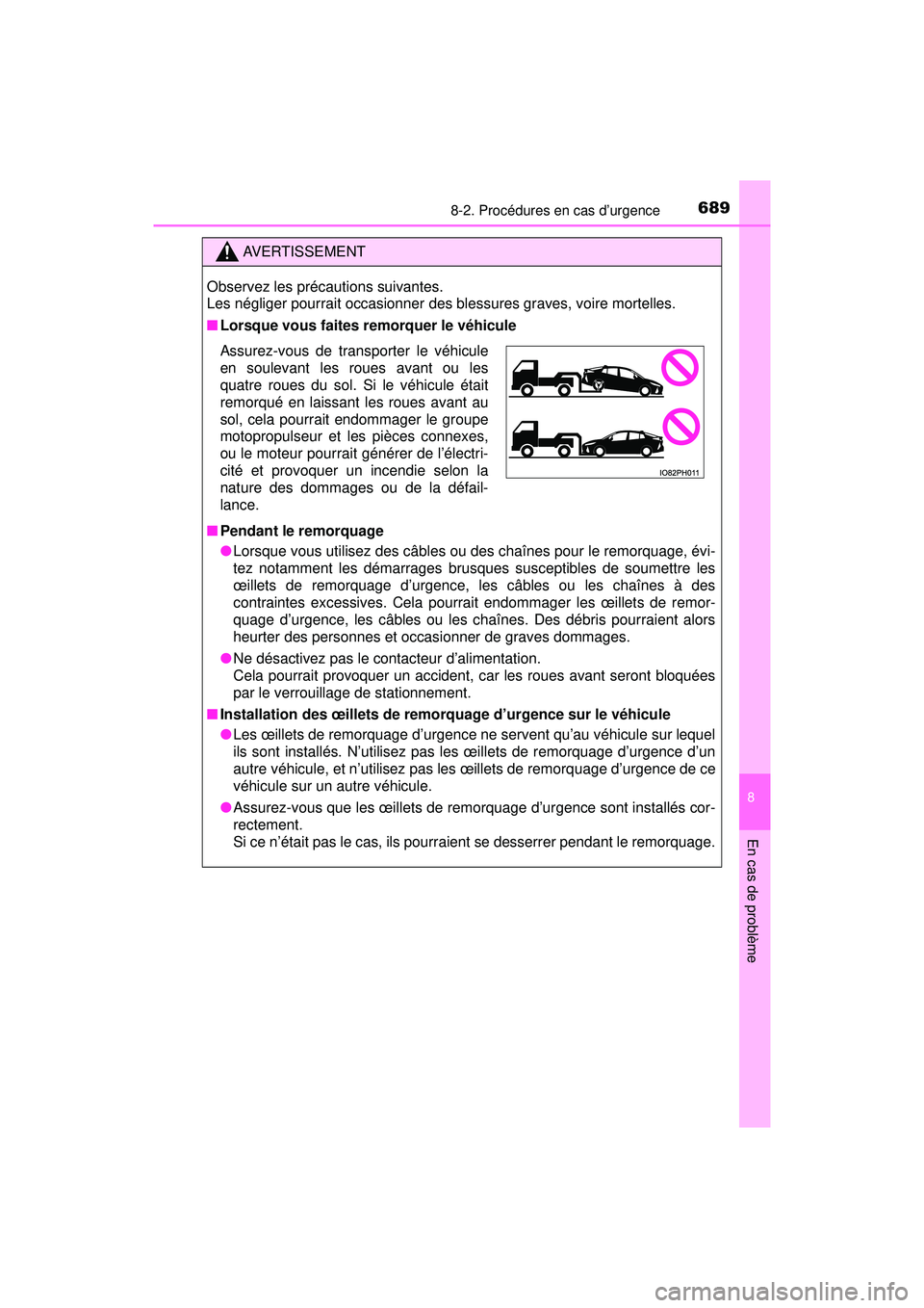 TOYOTA PRIUS PRIME 2018  Manuel du propriétaire (in French) 6898-2. Procédures en cas d’urgence
PRIUS PRIME_OM_OM47C17D_(D)
8
En cas de problème
AVERTISSEMENT
Observez les précautions suivantes. 
Les négliger pourrait occasionner des blessures graves, vo