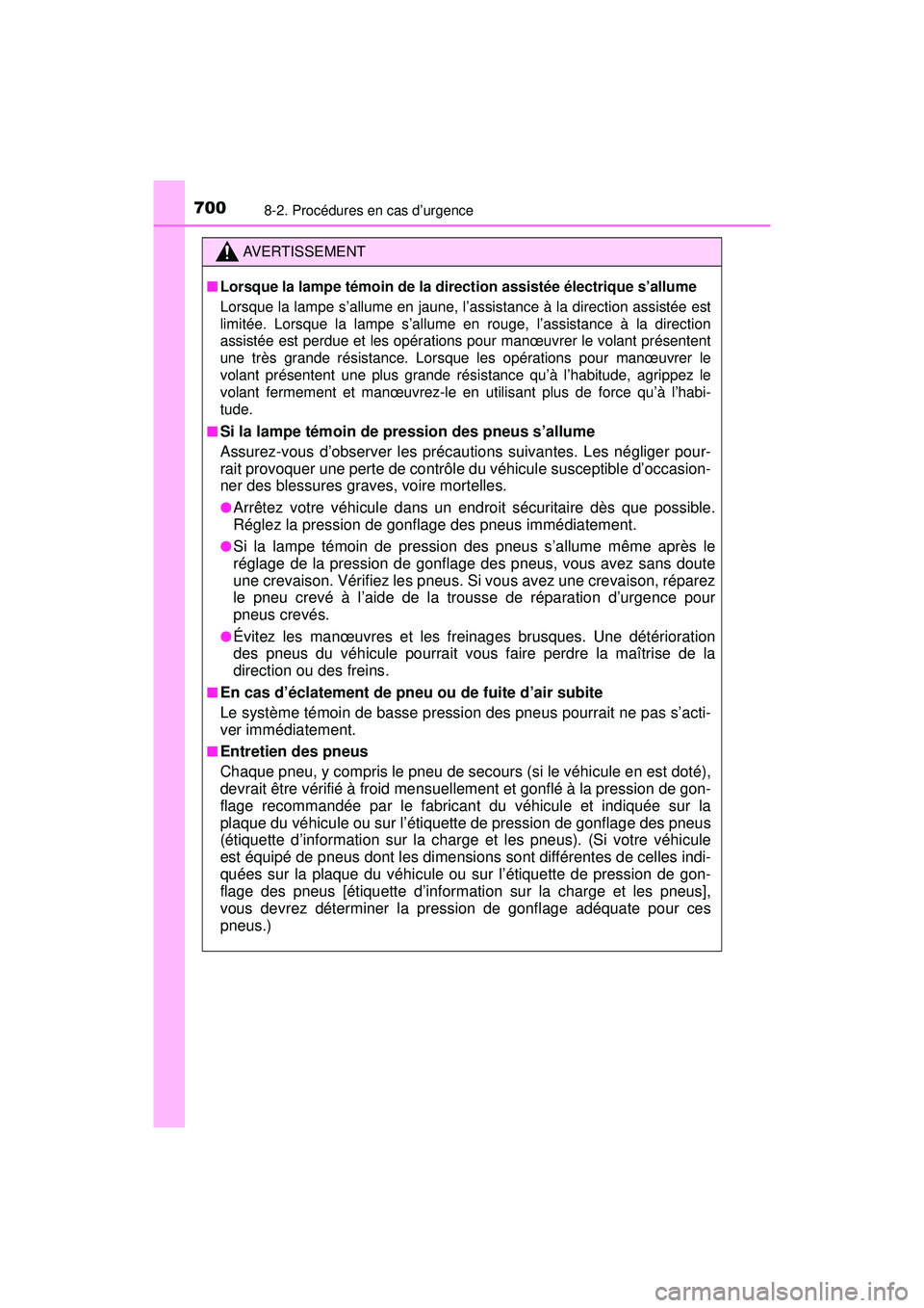 TOYOTA PRIUS PRIME 2018  Manuel du propriétaire (in French) 7008-2. Procédures en cas d’urgence
PRIUS PRIME_OM_OM47C17D_(D)
AVERTISSEMENT
■Lorsque la lampe témoin de la direction assistée électrique s’allume
Lorsque la lampe s’allume en jaune, l’