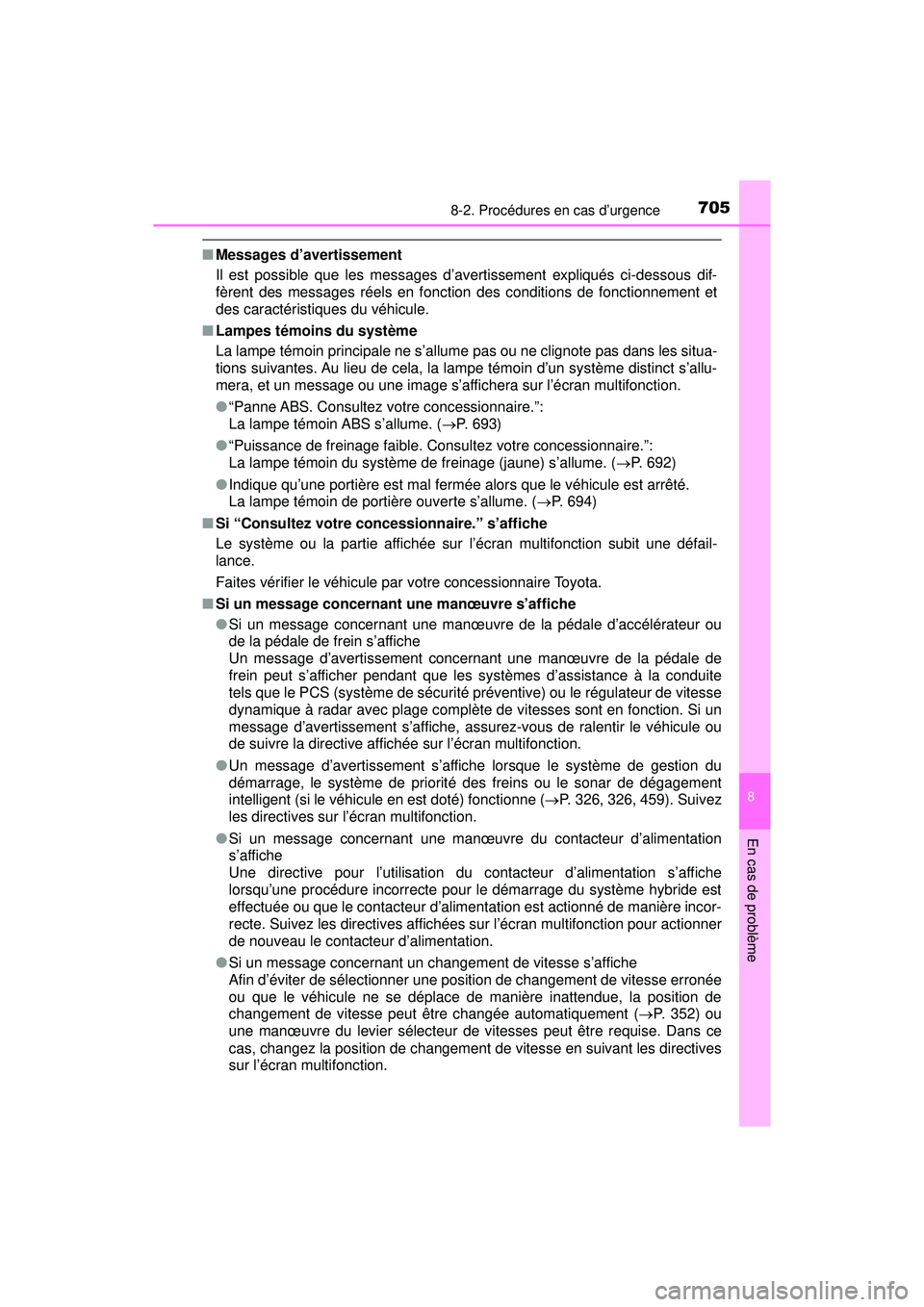 TOYOTA PRIUS PRIME 2018  Manuel du propriétaire (in French) 7058-2. Procédures en cas d’urgence
PRIUS PRIME_OM_OM47C17D_(D)
8
En cas de problème
■Messages d’avertissement
Il est possible que les messages d’avertissement expliqués ci-dessous dif-
fè