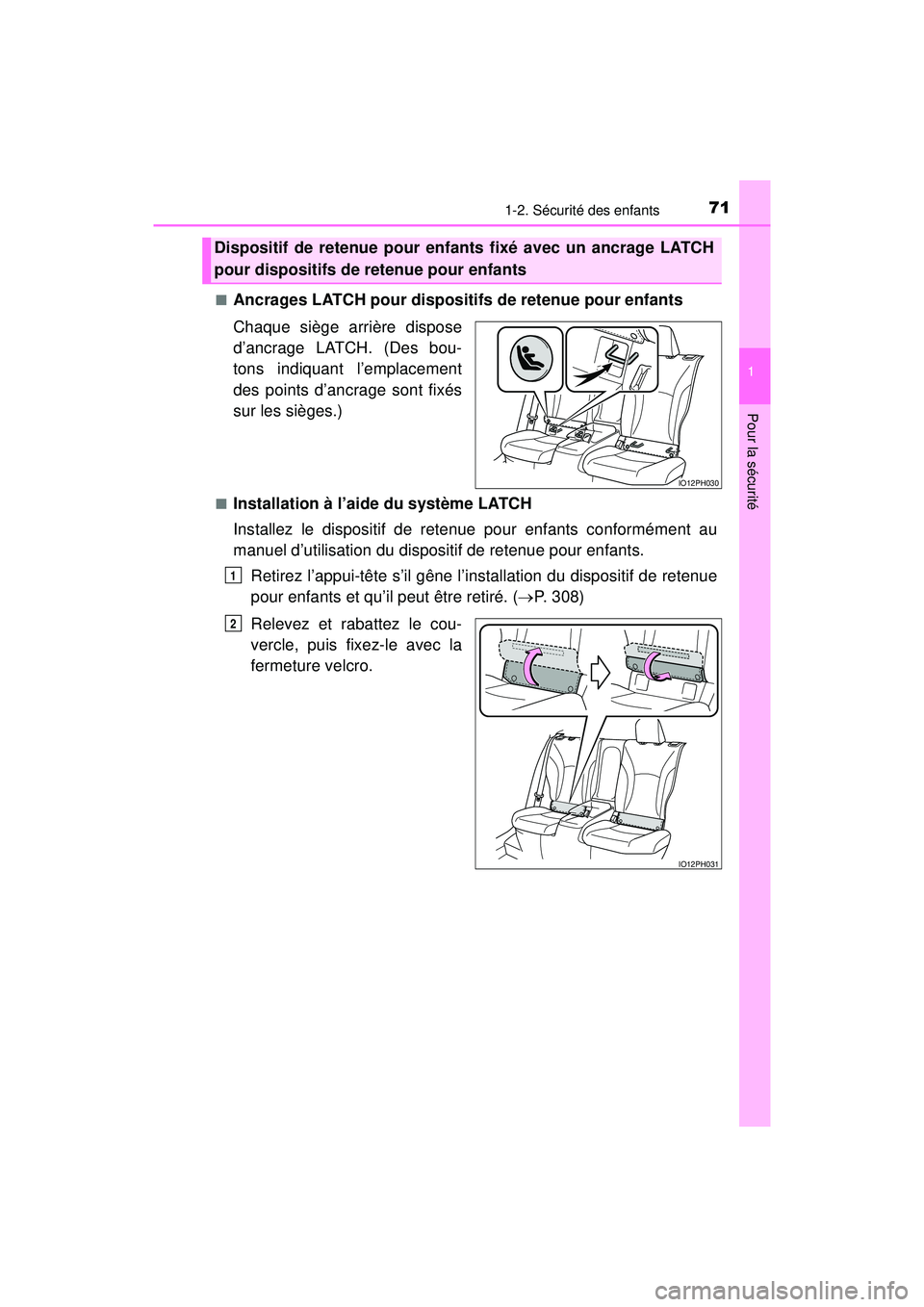 TOYOTA PRIUS PRIME 2018  Manuel du propriétaire (in French) 711-2. Sécurité des enfants
PRIUS PRIME_OM_OM47C17D_(D)
1
Pour la sécurité
■Ancrages LATCH pour dispositifs de retenue pour enfants
Chaque siège arrière dispose
d’ancrage LATCH. (Des bou-
to
