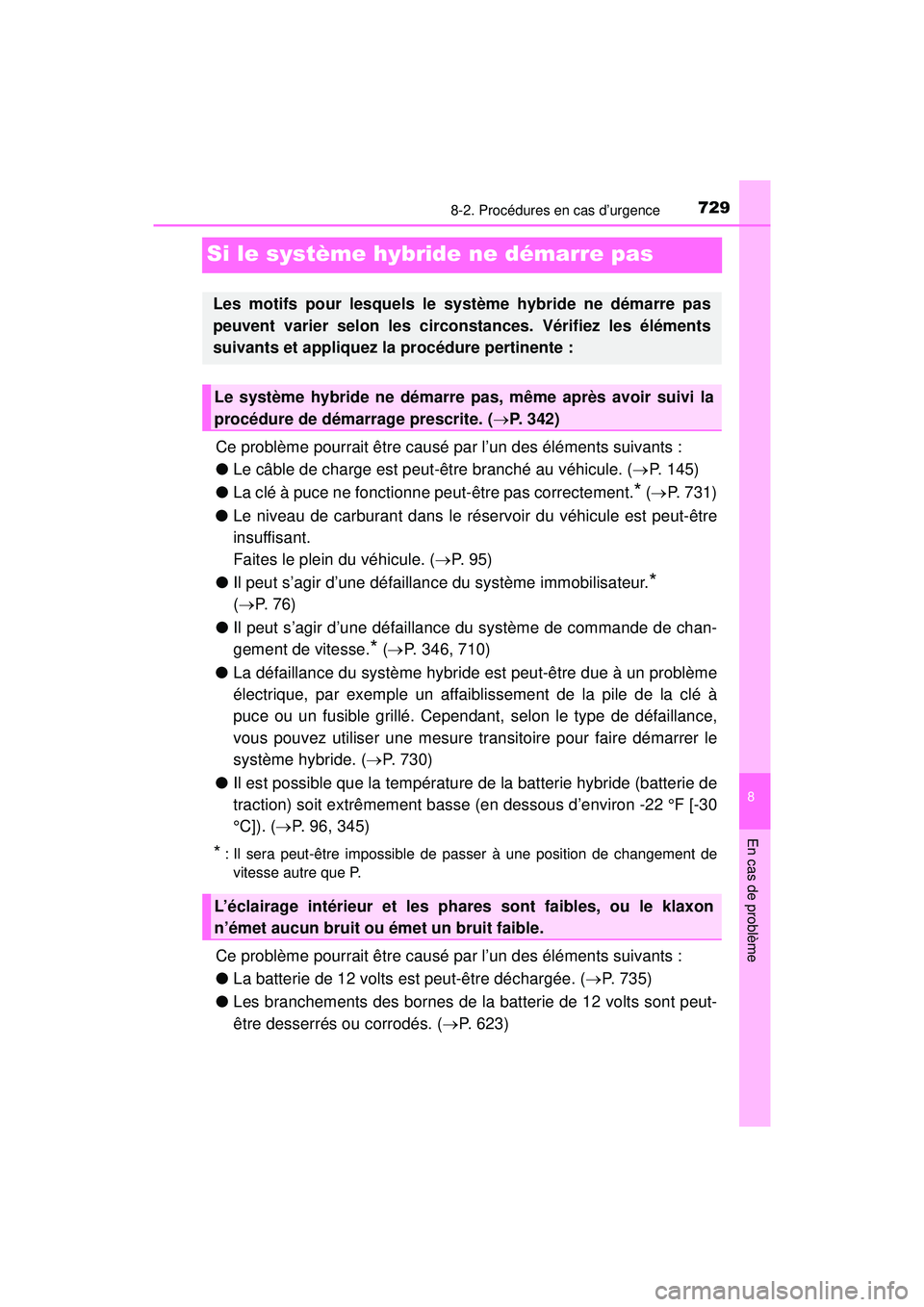 TOYOTA PRIUS PRIME 2018 Manuel du propriétaire (in French) 729
PRIUS PRIME_OM_OM47C17D_(D)
8
En cas de problème
8-2. Procédures en cas d’urgence
Si le système hybride ne démarre pas
Ce problème pourrait être causé par l’un des éléments suivants : TOYOTA PRIUS PRIME 2018 Manuel du propriétaire (in French) 729
PRIUS PRIME_OM_OM47C17D_(D)
8
En cas de problème
8-2. Procédures en cas d’urgence
Si le système hybride ne démarre pas
Ce problème pourrait être causé par l’un des éléments suivants :