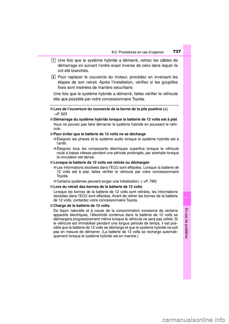 TOYOTA PRIUS PRIME 2018 Manuel du propriétaire (in French) 7378-2. Procédures en cas d’urgence
PRIUS PRIME_OM_OM47C17D_(D)
8
En cas de problème
Une fois que le système hybride a démarré, retirez les câbles de
démarrage en suivant l’ordre exact inve TOYOTA PRIUS PRIME 2018 Manuel du propriétaire (in French) 7378-2. Procédures en cas d’urgence
PRIUS PRIME_OM_OM47C17D_(D)
8
En cas de problème
Une fois que le système hybride a démarré, retirez les câbles de
démarrage en suivant l’ordre exact inve