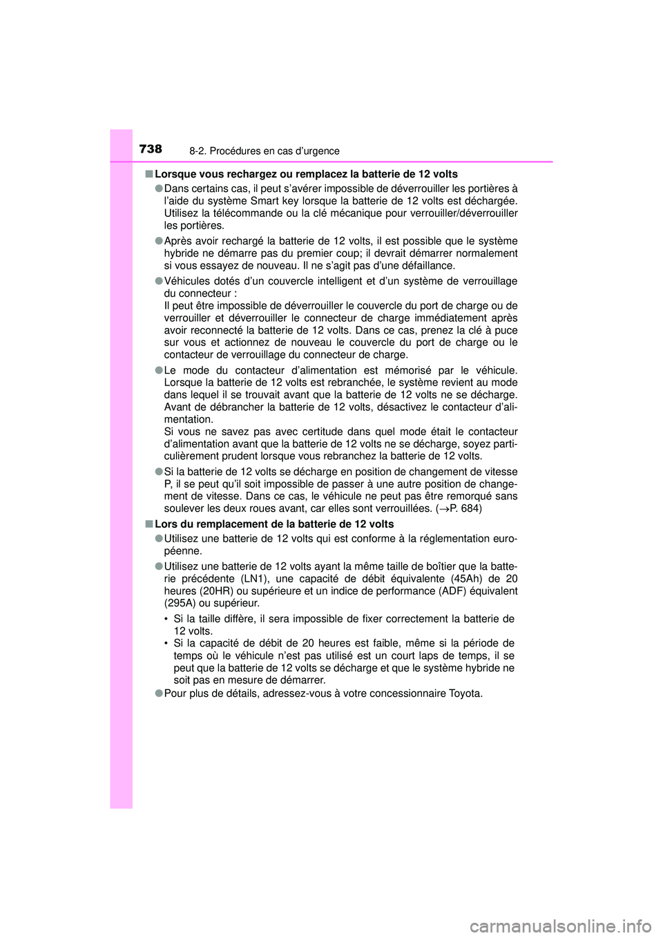 TOYOTA PRIUS PRIME 2018 Manuel du propriétaire (in French) 7388-2. Procédures en cas d’urgence
PRIUS PRIME_OM_OM47C17D_(D)■
Lorsque vous rechargez ou remplacez la batterie de 12 volts
●Dans certains cas, il peut s’avérer impossible de déverrouiller TOYOTA PRIUS PRIME 2018 Manuel du propriétaire (in French) 7388-2. Procédures en cas d’urgence
PRIUS PRIME_OM_OM47C17D_(D)■
Lorsque vous rechargez ou remplacez la batterie de 12 volts
●Dans certains cas, il peut s’avérer impossible de déverrouiller