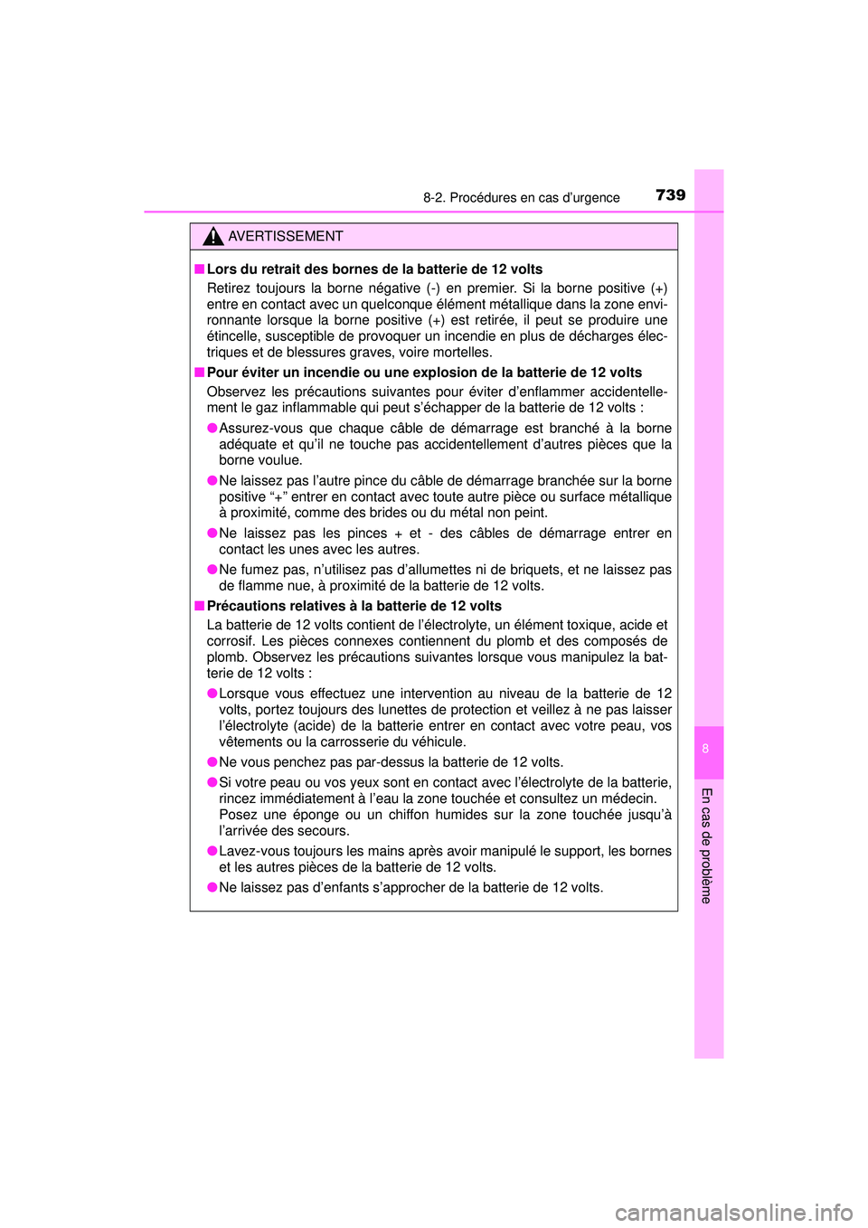 TOYOTA PRIUS PRIME 2018  Manuel du propriétaire (in French) 7398-2. Procédures en cas d’urgence
PRIUS PRIME_OM_OM47C17D_(D)
8
En cas de problème
AVERTISSEMENT
■Lors du retrait des bornes de la batterie de 12 volts
Retirez toujours la borne négative (-) 
