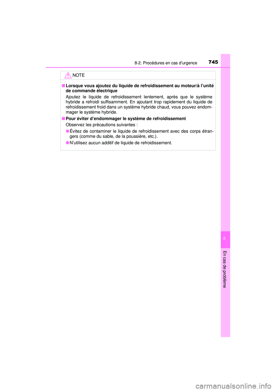 TOYOTA PRIUS PRIME 2018  Manuel du propriétaire (in French) 7458-2. Procédures en cas d’urgence
PRIUS PRIME_OM_OM47C17D_(D)
8
En cas de problème
NOTE
■Lorsque vous ajoutez du liquide de refroidissement au moteur/à l’unité
de commande électrique
Ajou