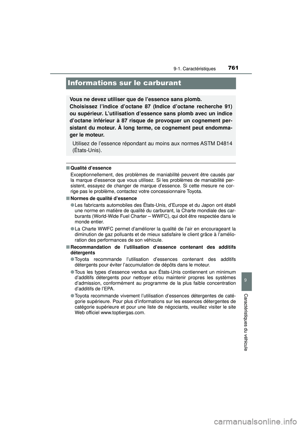 TOYOTA PRIUS PRIME 2018 Manuel du propriétaire (in French) 761
PRIUS PRIME_OM_OM47C17D_(D)
9-1. Caractéristiques
9
Caractéristiques du véhicule
Informations sur le carburant
■Qualité d’essence
Exceptionnellement, des problèmes de maniabilité peuvent TOYOTA PRIUS PRIME 2018 Manuel du propriétaire (in French) 761
PRIUS PRIME_OM_OM47C17D_(D)
9-1. Caractéristiques
9
Caractéristiques du véhicule
Informations sur le carburant
■Qualité d’essence
Exceptionnellement, des problèmes de maniabilité peuvent