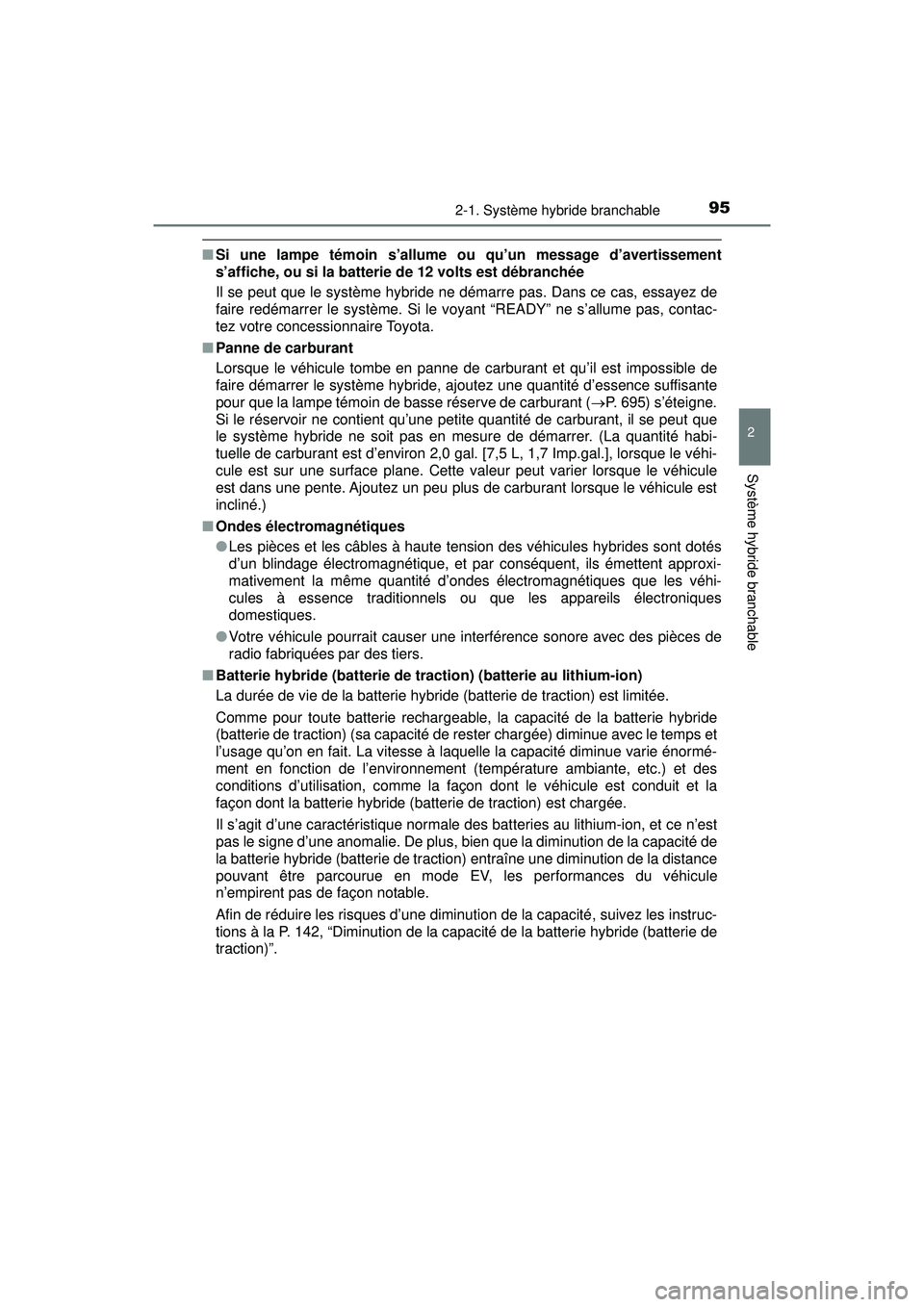 TOYOTA PRIUS PRIME 2018  Manuel du propriétaire (in French) PRIUS PRIME_OM_OM47C17D_(D)
952-1. Système hybride branchable
2
Système hybride branchable
■Si une lampe témoin s’allume ou qu’un message d’avertissement
s’affiche, ou si la batterie de 1