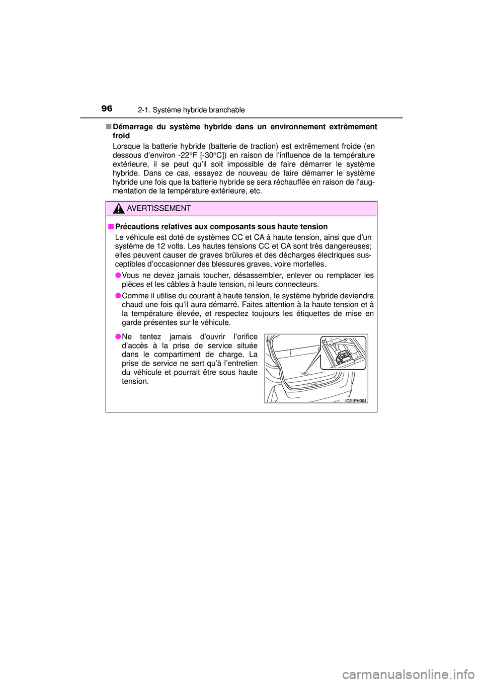 TOYOTA PRIUS PRIME 2018  Manuel du propriétaire (in French) 96
PRIUS PRIME_OM_OM47C17D_(D)
2-1. Système hybride branchable
■Démarrage du système hybride dans un environnement extrêmement
froid
Lorsque la batterie hybride (batterie de traction) est extrê