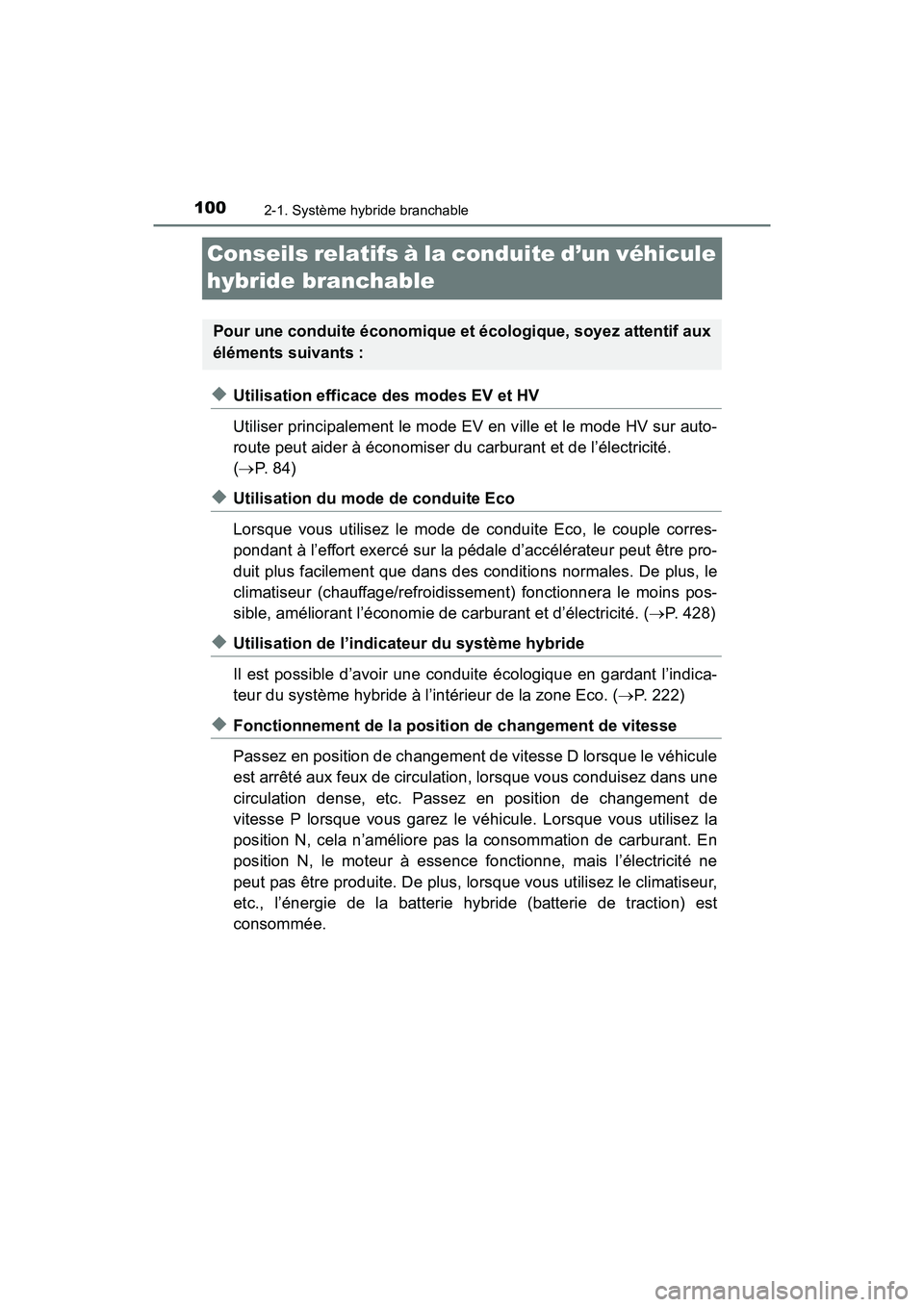 TOYOTA PRIUS PRIME 2017 Manuel du propriétaire (in French) 100
PRIUS PRIME_OM_OM47A88D_(D)
2-1. Système hybride branchable
Conseils relatifs à la conduite d’un véhicule
hybride branchable
◆Utilisation efficace des modes EV et HV
Utiliser principalemen TOYOTA PRIUS PRIME 2017 Manuel du propriétaire (in French) 100
PRIUS PRIME_OM_OM47A88D_(D)
2-1. Système hybride branchable
Conseils relatifs à la conduite d’un véhicule
hybride branchable
◆Utilisation efficace des modes EV et HV
Utiliser principalemen