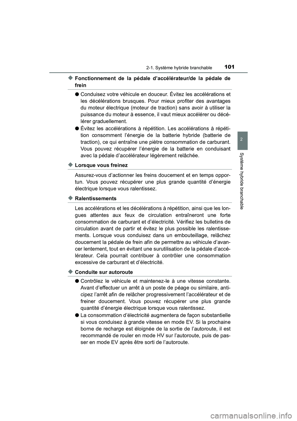 TOYOTA PRIUS PRIME 2017 Manuel du propriétaire (in French) PRIUS PRIME_OM_OM47A88D_(D)
1012-1. Système hybride branchable
2
Système hybride branchable
◆Fonctionnement de la pédale d’accélérateur/de la pédale de
frein
●Conduisez votre véhicule en TOYOTA PRIUS PRIME 2017 Manuel du propriétaire (in French) PRIUS PRIME_OM_OM47A88D_(D)
1012-1. Système hybride branchable
2
Système hybride branchable
◆Fonctionnement de la pédale d’accélérateur/de la pédale de
frein
●Conduisez votre véhicule en