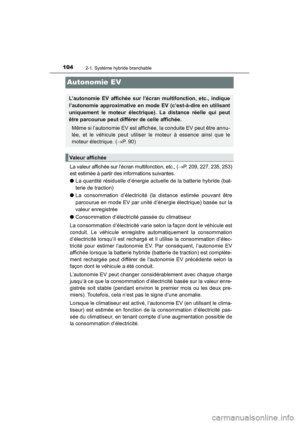 TOYOTA PRIUS PRIME 2017 Manuel du propriétaire (in French) 104
PRIUS PRIME_OM_OM47A88D_(D)
2-1. Système hybride branchable
Autonomie EV
La valeur affichée sur l’écran multifonction, etc., (P. 209, 227, 235, 253)
est estimée à partir des informations TOYOTA PRIUS PRIME 2017 Manuel du propriétaire (in French) 104
PRIUS PRIME_OM_OM47A88D_(D)
2-1. Système hybride branchable
Autonomie EV
La valeur affichée sur l’écran multifonction, etc., (P. 209, 227, 235, 253)
est estimée à partir des informations