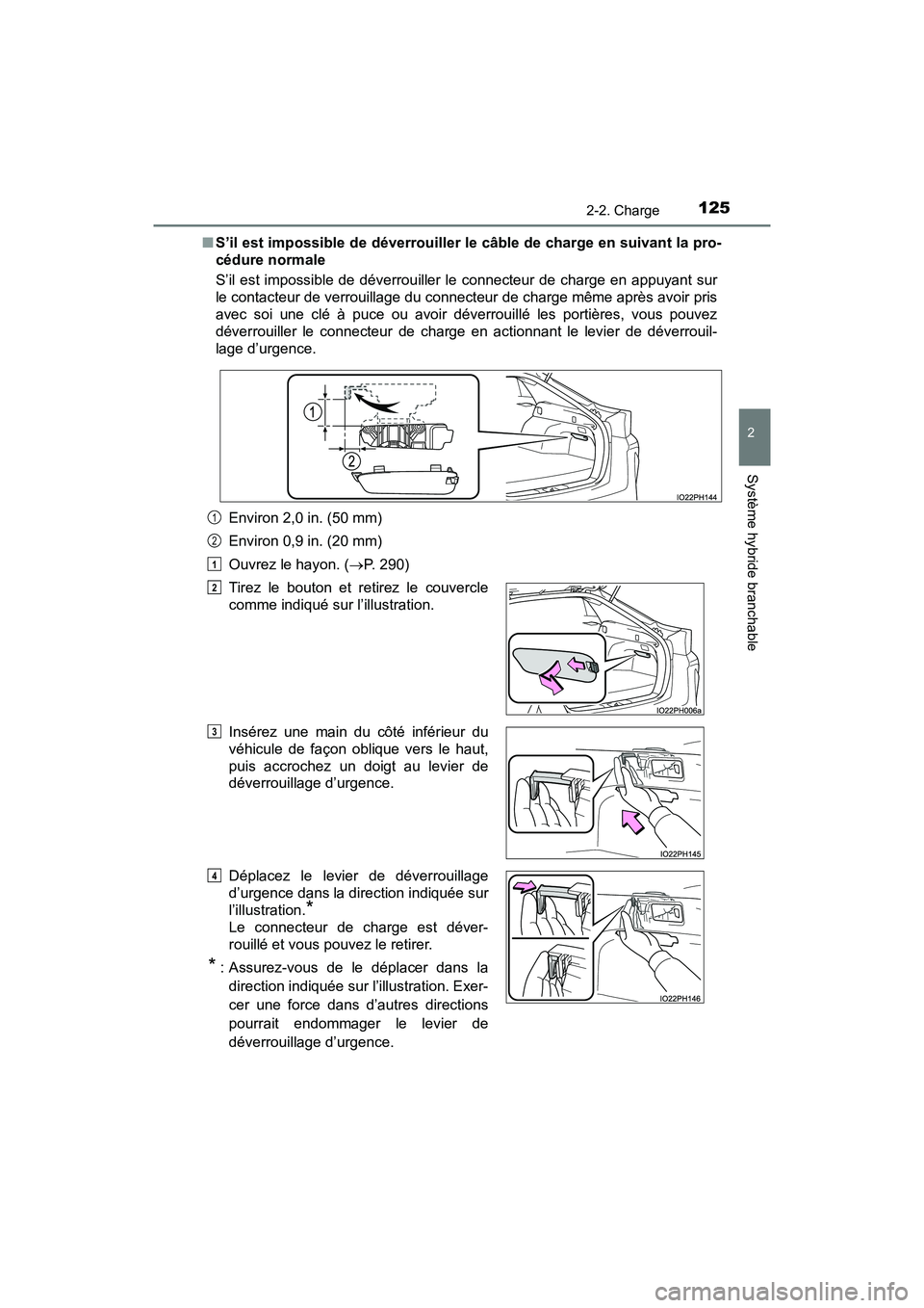 TOYOTA PRIUS PRIME 2017 Manuel du propriétaire (in French) PRIUS PRIME_OM_OM47A88D_(D)
1252-2. Charge
2
Système hybride branchable
■S’il est impossible de déverrouiller le câble de charge en suivant la pro-
cédure normale
S’il est impossible de dé TOYOTA PRIUS PRIME 2017 Manuel du propriétaire (in French) PRIUS PRIME_OM_OM47A88D_(D)
1252-2. Charge
2
Système hybride branchable
■S’il est impossible de déverrouiller le câble de charge en suivant la pro-
cédure normale
S’il est impossible de dé