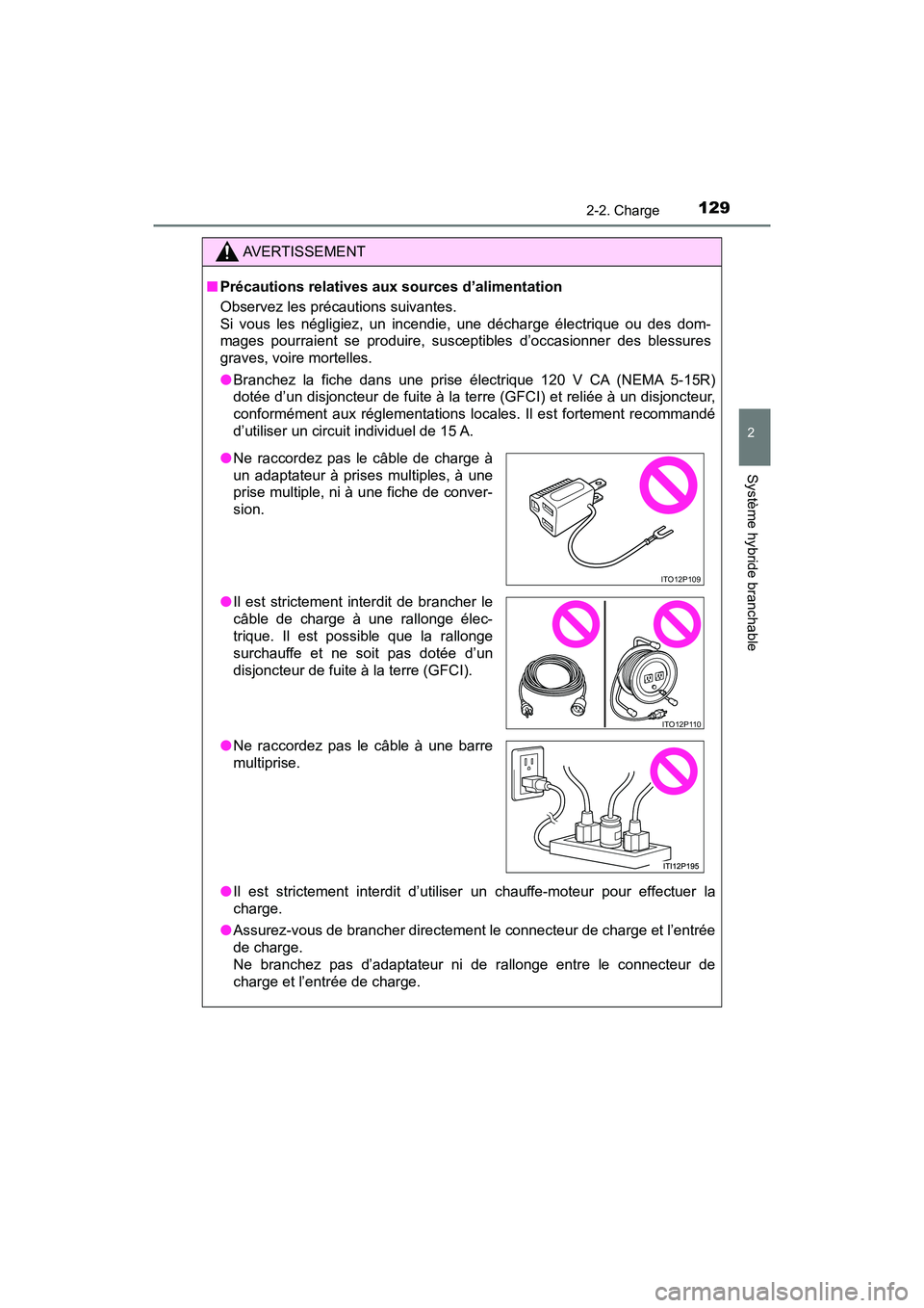 TOYOTA PRIUS PRIME 2017 Manuel du propriétaire (in French) PRIUS PRIME_OM_OM47A88D_(D)
1292-2. Charge
2
Système hybride branchable
AVERTISSEMENT
■Précautions relatives aux sources d’alimentation
Observez les précautions suivantes.
Si vous les négligi TOYOTA PRIUS PRIME 2017 Manuel du propriétaire (in French) PRIUS PRIME_OM_OM47A88D_(D)
1292-2. Charge
2
Système hybride branchable
AVERTISSEMENT
■Précautions relatives aux sources d’alimentation
Observez les précautions suivantes.
Si vous les négligi