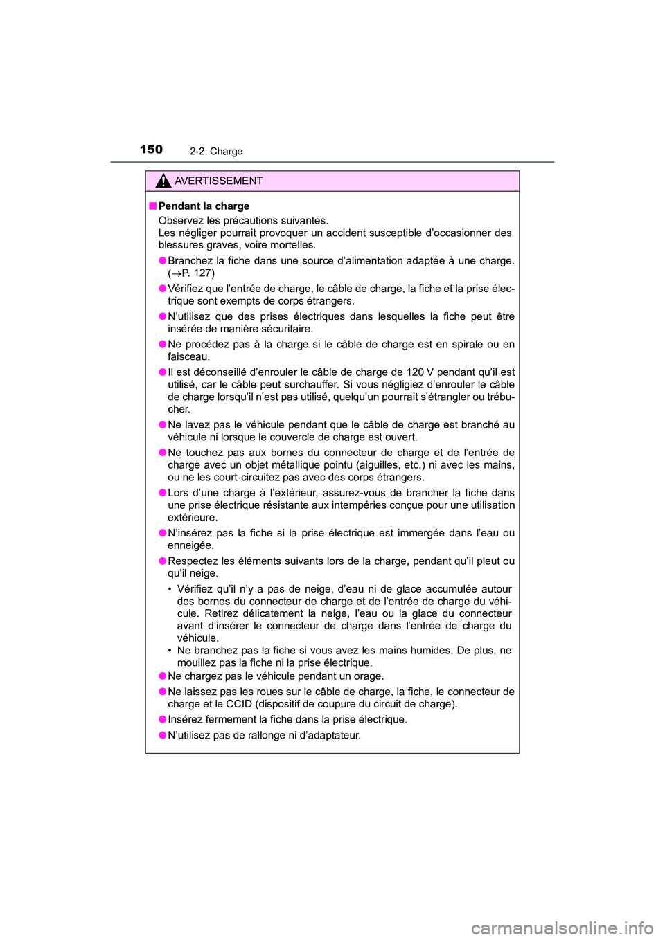 TOYOTA PRIUS PRIME 2017 Manuel du propriétaire (in French) 150
PRIUS PRIME_OM_OM47A88D_(D)
2-2. Charge
AVERTISSEMENT
■Pendant la charge
Observez les précautions suivantes.
Les négliger pourrait provoquer un accident susceptible d’occasionner des
blessu TOYOTA PRIUS PRIME 2017 Manuel du propriétaire (in French) 150
PRIUS PRIME_OM_OM47A88D_(D)
2-2. Charge
AVERTISSEMENT
■Pendant la charge
Observez les précautions suivantes.
Les négliger pourrait provoquer un accident susceptible d’occasionner des
blessu