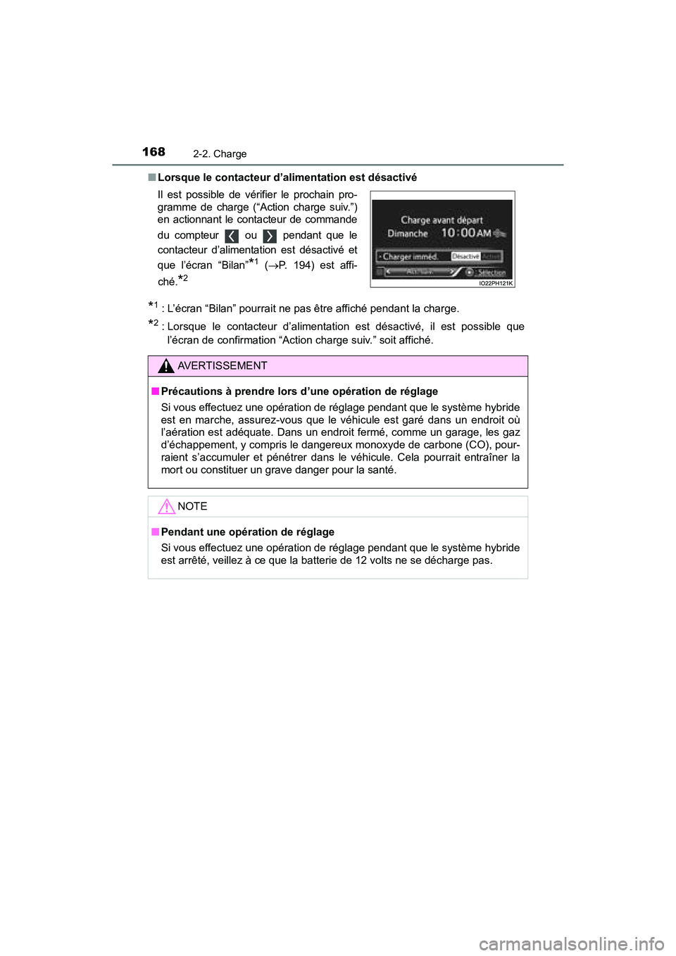 TOYOTA PRIUS PRIME 2017 Manuel du propriétaire (in French) 168
PRIUS PRIME_OM_OM47A88D_(D)
2-2. Charge
■Lorsque le contacteur d’alimentation est désactivé
*1: L’écran “Bilan” pourrait ne pas être affiché pendant la charge.
*2: Lorsque le contac TOYOTA PRIUS PRIME 2017 Manuel du propriétaire (in French) 168
PRIUS PRIME_OM_OM47A88D_(D)
2-2. Charge
■Lorsque le contacteur d’alimentation est désactivé
*1: L’écran “Bilan” pourrait ne pas être affiché pendant la charge.
*2: Lorsque le contac