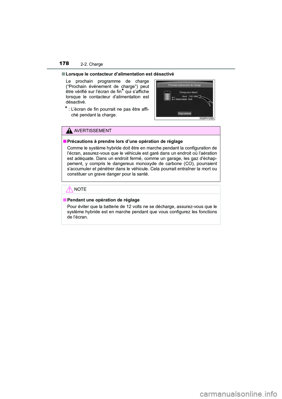 TOYOTA PRIUS PRIME 2017 Manuel du propriétaire (in French) 178
PRIUS PRIME_OM_OM47A88D_(D)
2-2. Charge
■Lorsque le contacteur d’alimentation est désactivé
Le prochain programme de charge
(“Prochain événement de charge”) peut
être vérifié sur l TOYOTA PRIUS PRIME 2017 Manuel du propriétaire (in French) 178
PRIUS PRIME_OM_OM47A88D_(D)
2-2. Charge
■Lorsque le contacteur d’alimentation est désactivé
Le prochain programme de charge
(“Prochain événement de charge”) peut
être vérifié sur l
