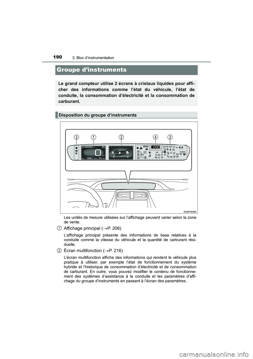 TOYOTA PRIUS PRIME 2017 Manuel du propriétaire (in French) 190
PRIUS PRIME_OM_OM47A88D_(D)
3. Bloc d’instrumentation
Groupe d’instruments
Les unités de mesure utilisées sur l’affichage peuvent varier selon la zone
de vente.
Affichage principal (P. TOYOTA PRIUS PRIME 2017 Manuel du propriétaire (in French) 190
PRIUS PRIME_OM_OM47A88D_(D)
3. Bloc d’instrumentation
Groupe d’instruments
Les unités de mesure utilisées sur l’affichage peuvent varier selon la zone
de vente.
Affichage principal (P.